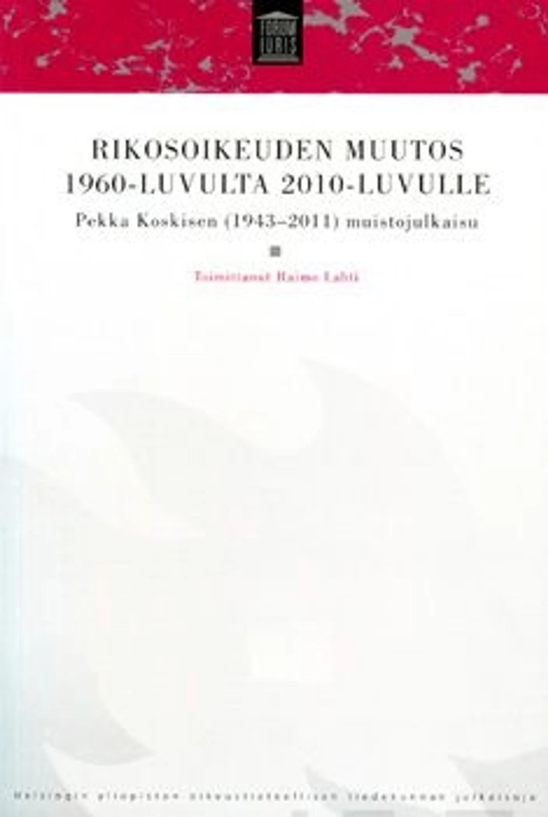 Rikosoikeuden muutos 1960-luvulta 2010-luvulle - Pekka Koskisen (1943-2011) muistojulkaisu