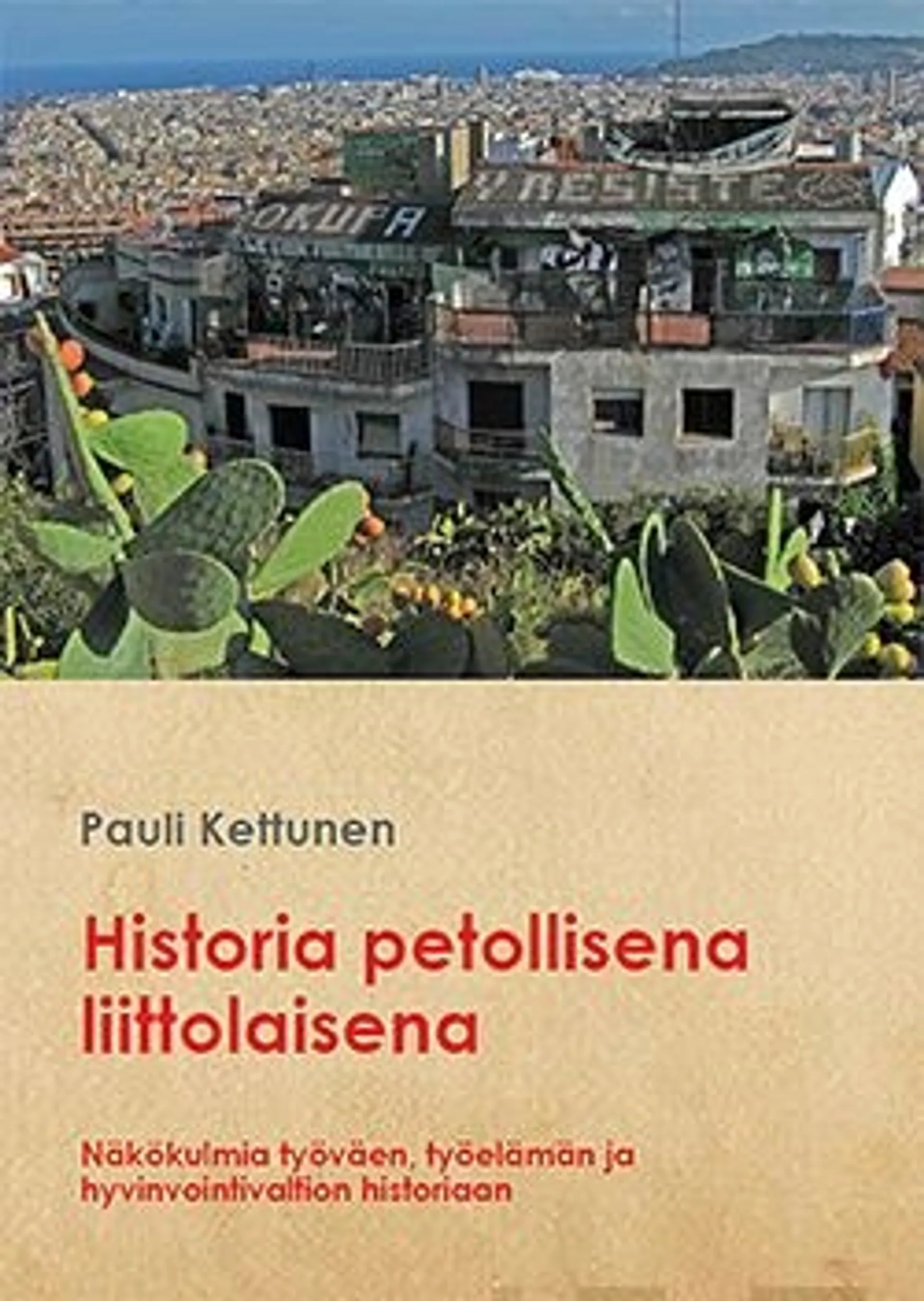 Kettunen, Historia petollisena liittolaisena - Näkökulmia työväen, työelämän ja hyvinvointivaltion historiaan