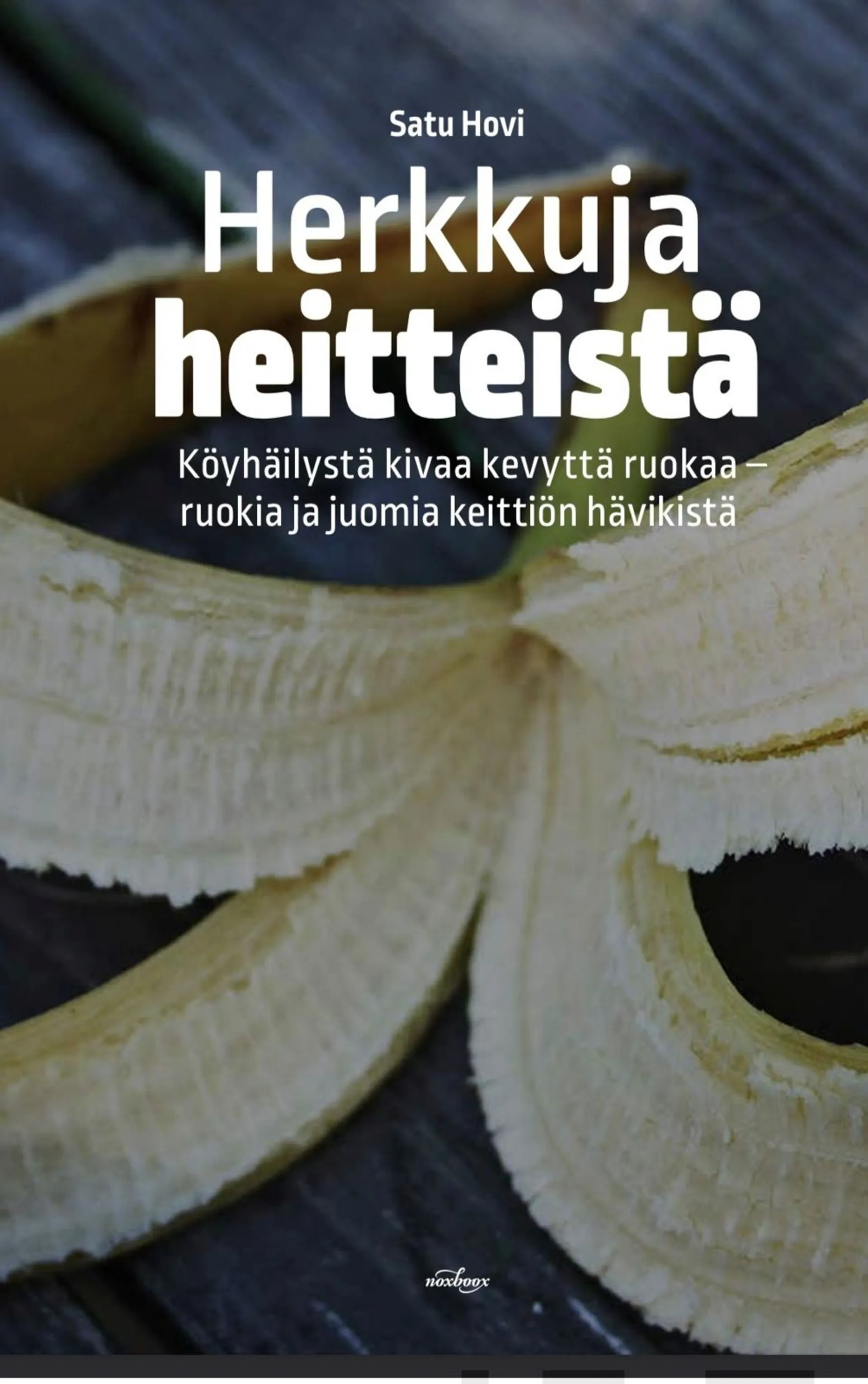 Hovi, Herkkuja heitteistä - Köyhäilystä kivaa kevyttä ruokaa - ruokia ja juomia keittiön hävikistä