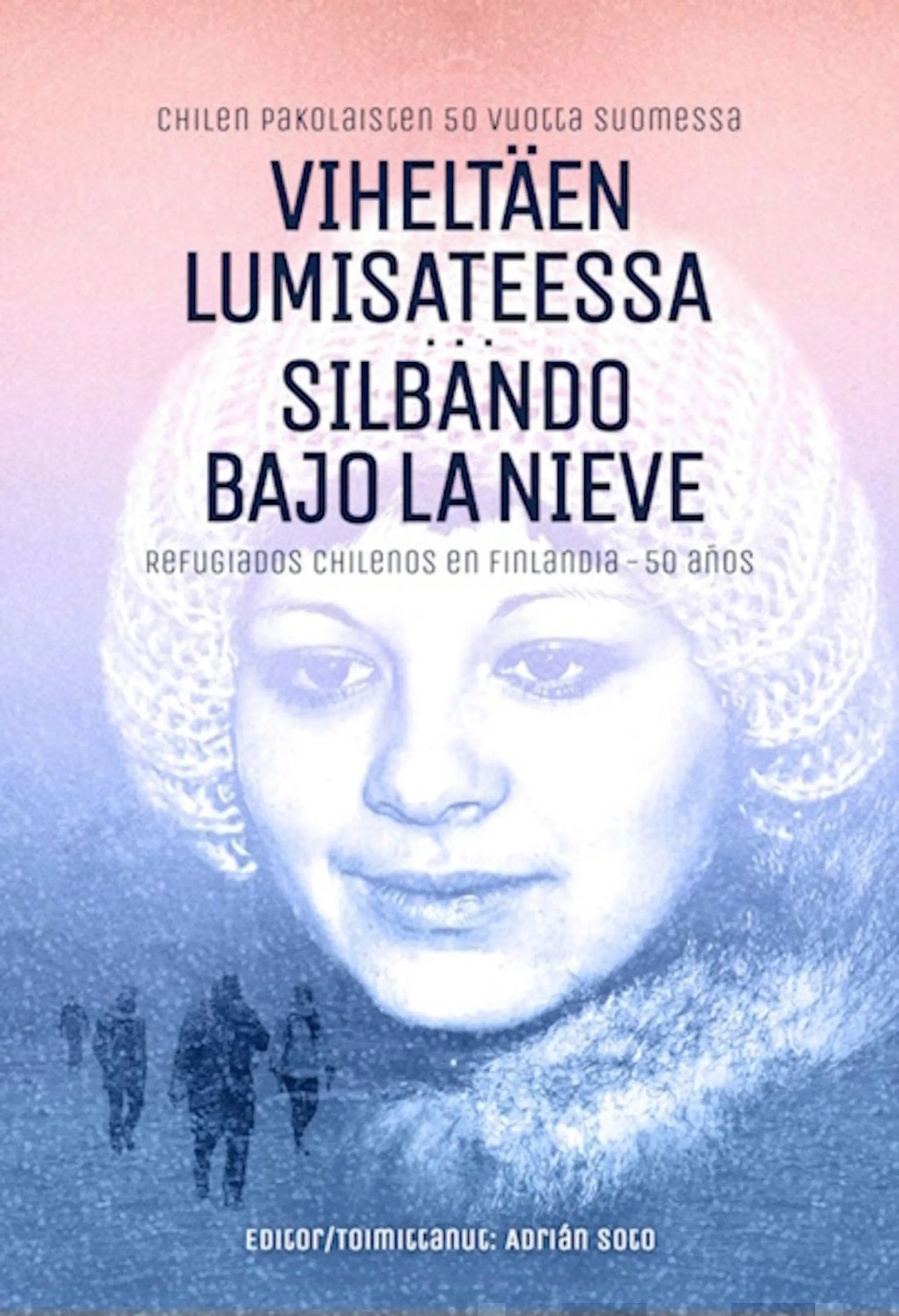 Herrera, Viheltäen lumisateessa / Silbando bajo la nieve - Chilen pakolaisten 50 vuotta Suomessa : Refugiados chilenos en Finlandia- 50 años