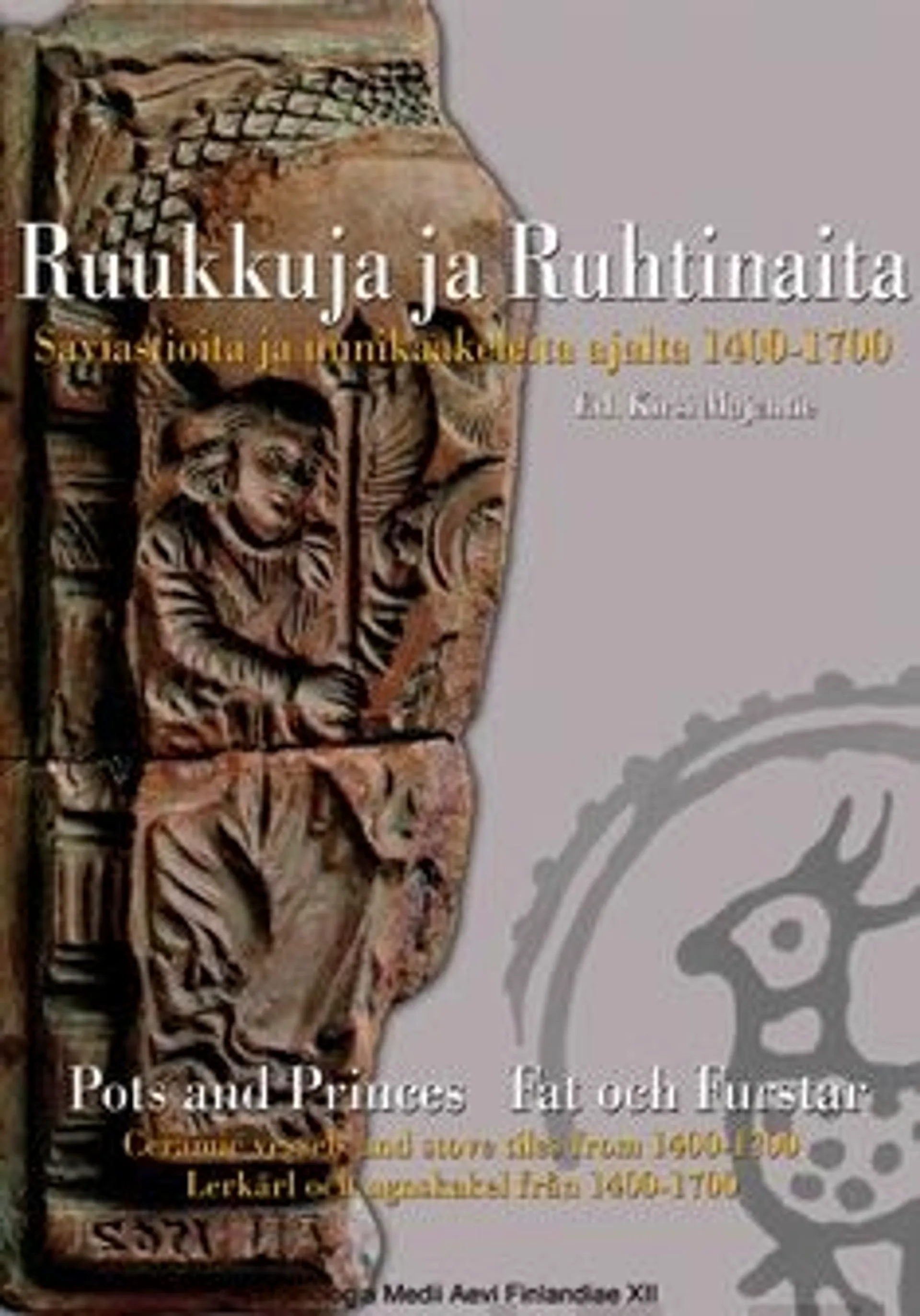 Ruukkuja ja ruhtinaita - Saviastioita ja uunikaakeleita ajalta 1400-1700 -Pots and princes - ceramic vessels andstove tiles from 1400-1700 (+DVD)