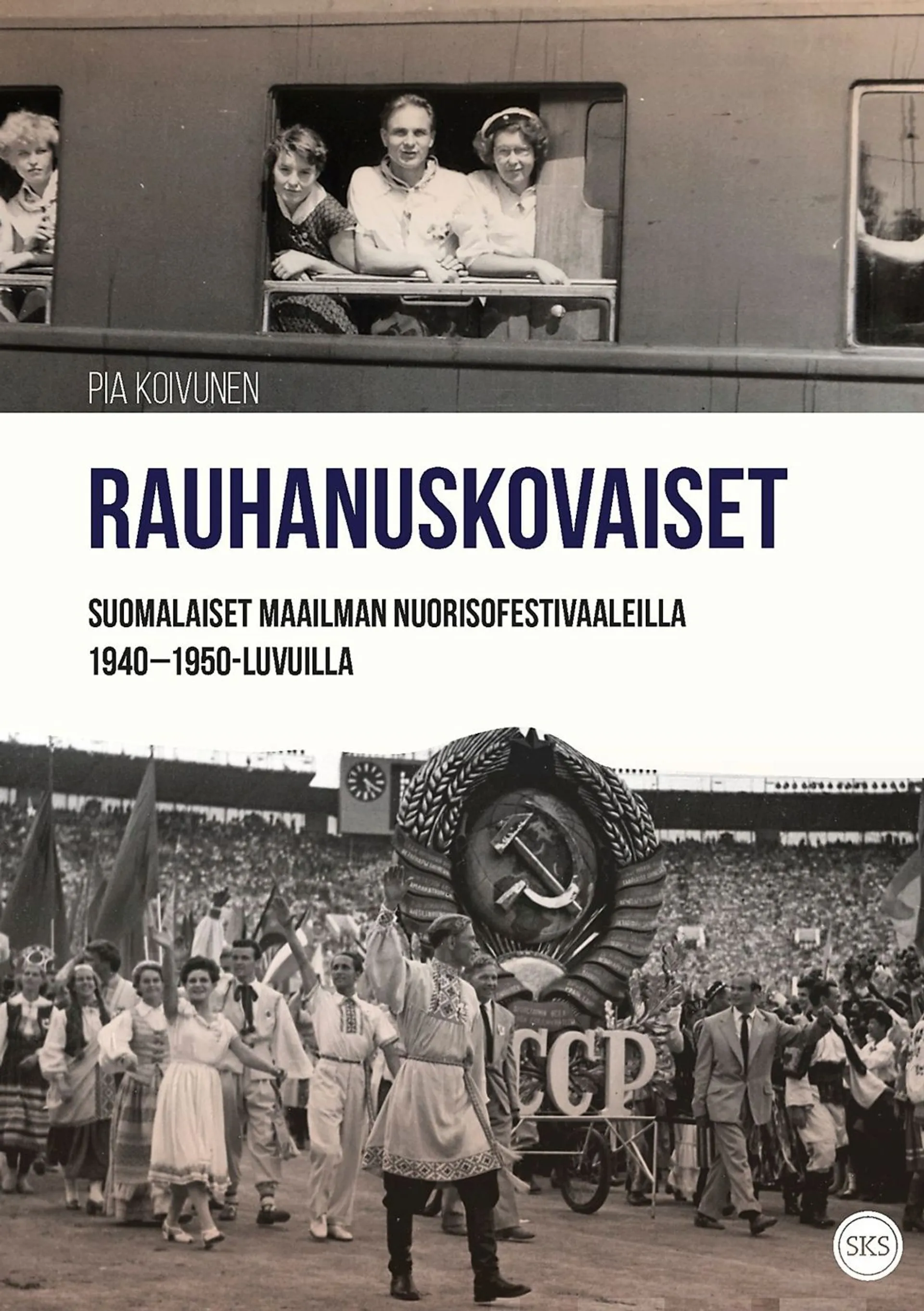 Koivunen, Rauhanuskovaiset - Suomalaiset maailman nuorisofestivaaleilla 1940–1950-luvuilla