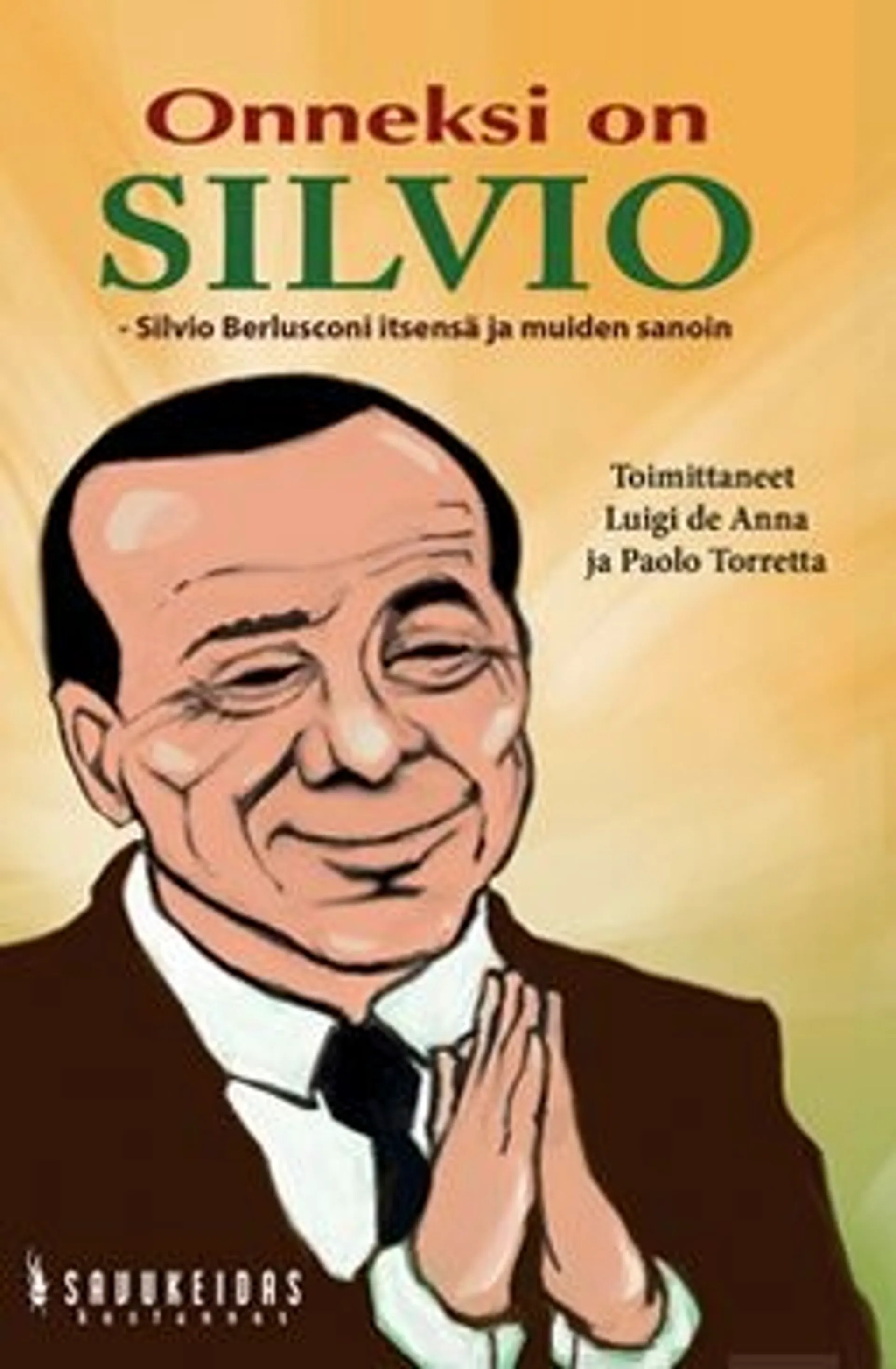 Onneksi on Silvio - Silvio Berlusconi itsensä ja muiden sanoin