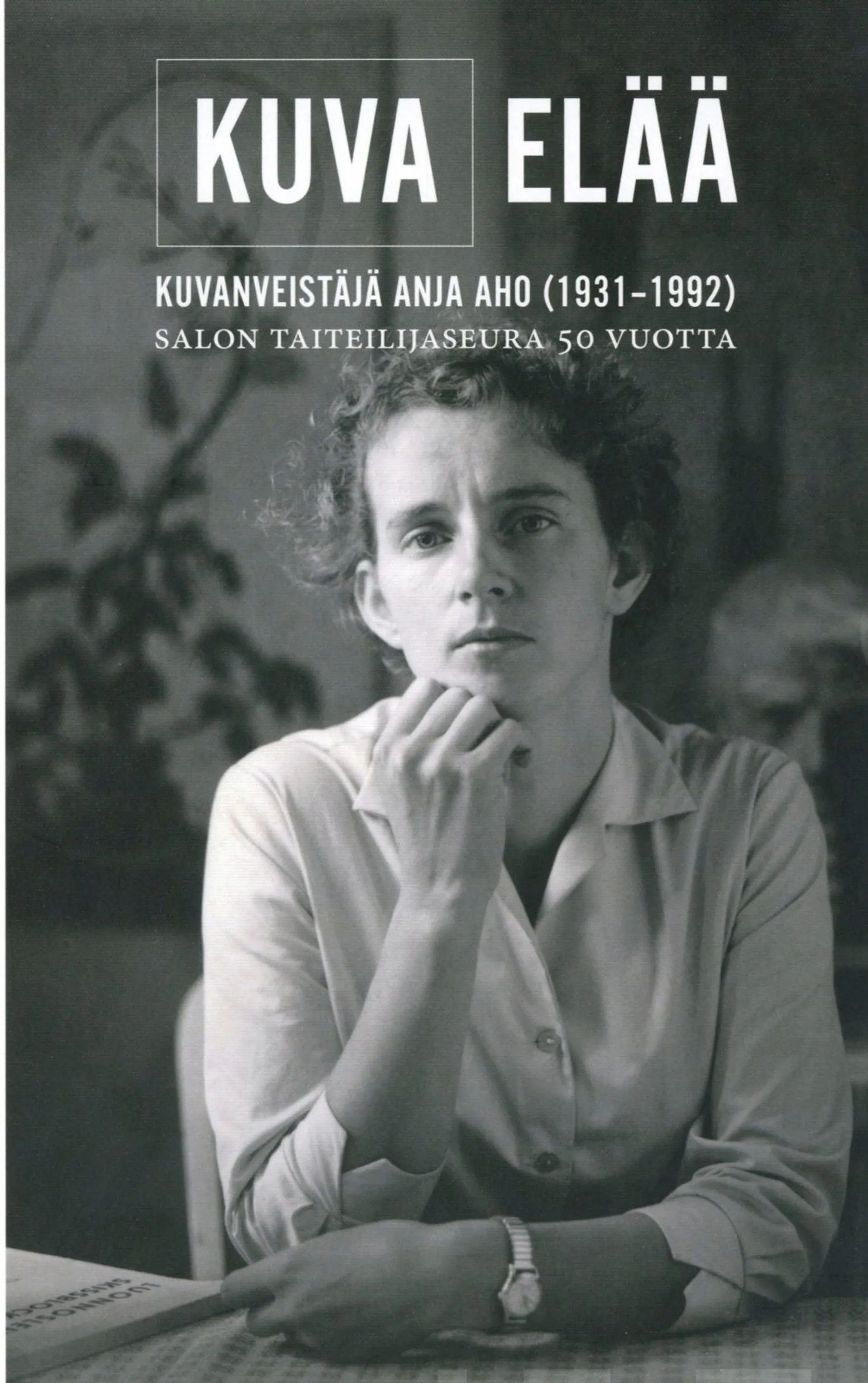 Kuva elää - Kuvanveistäjä Anja Aho (1931-1992). Salon Taiteilijaseura 50 vuotta.