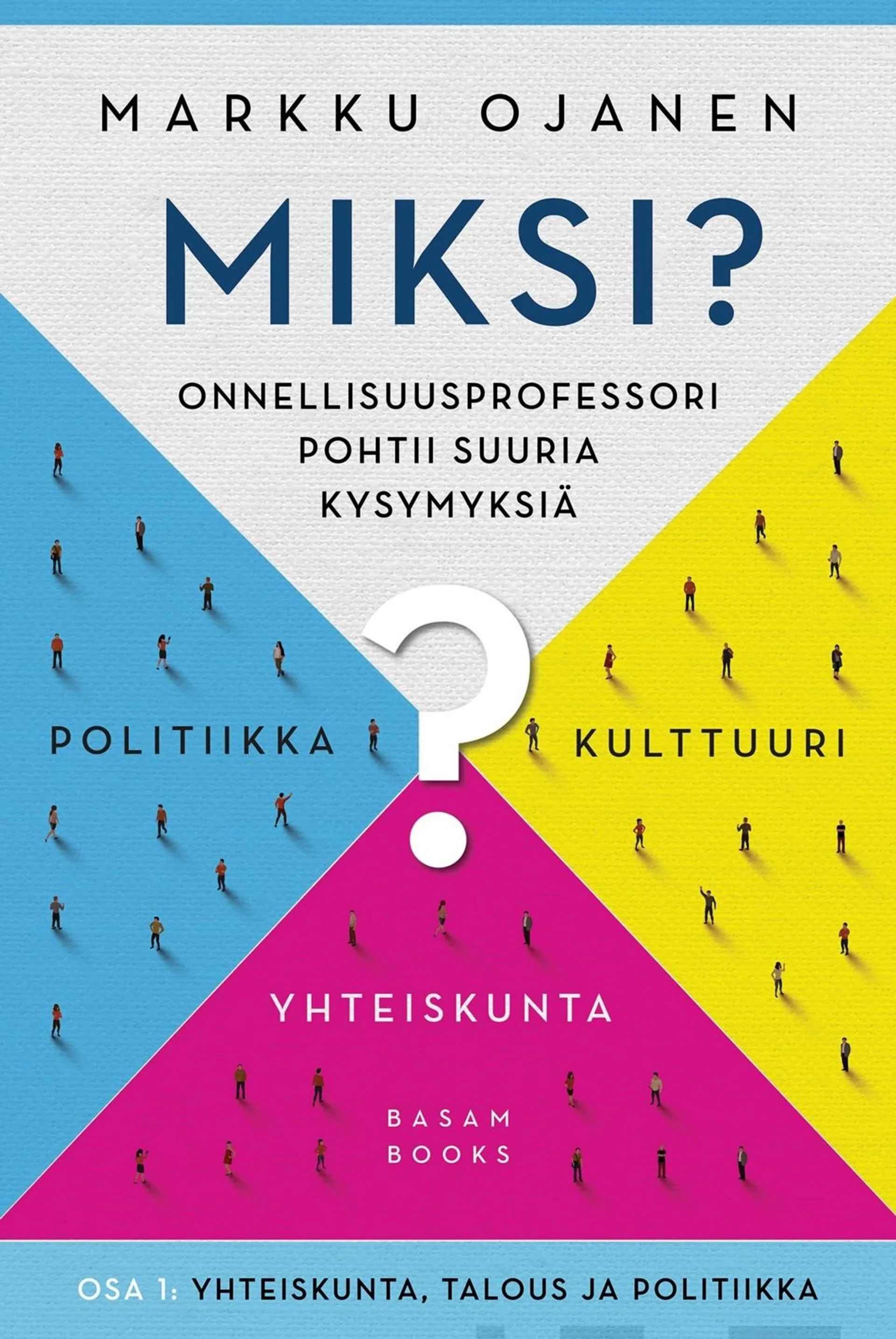 Ojanen, Miksi? - Onnellisuusprofessori pohtii suuria kysymyksiä - Osa 1: Yhteiskunta, kulttuuri ja politiikka