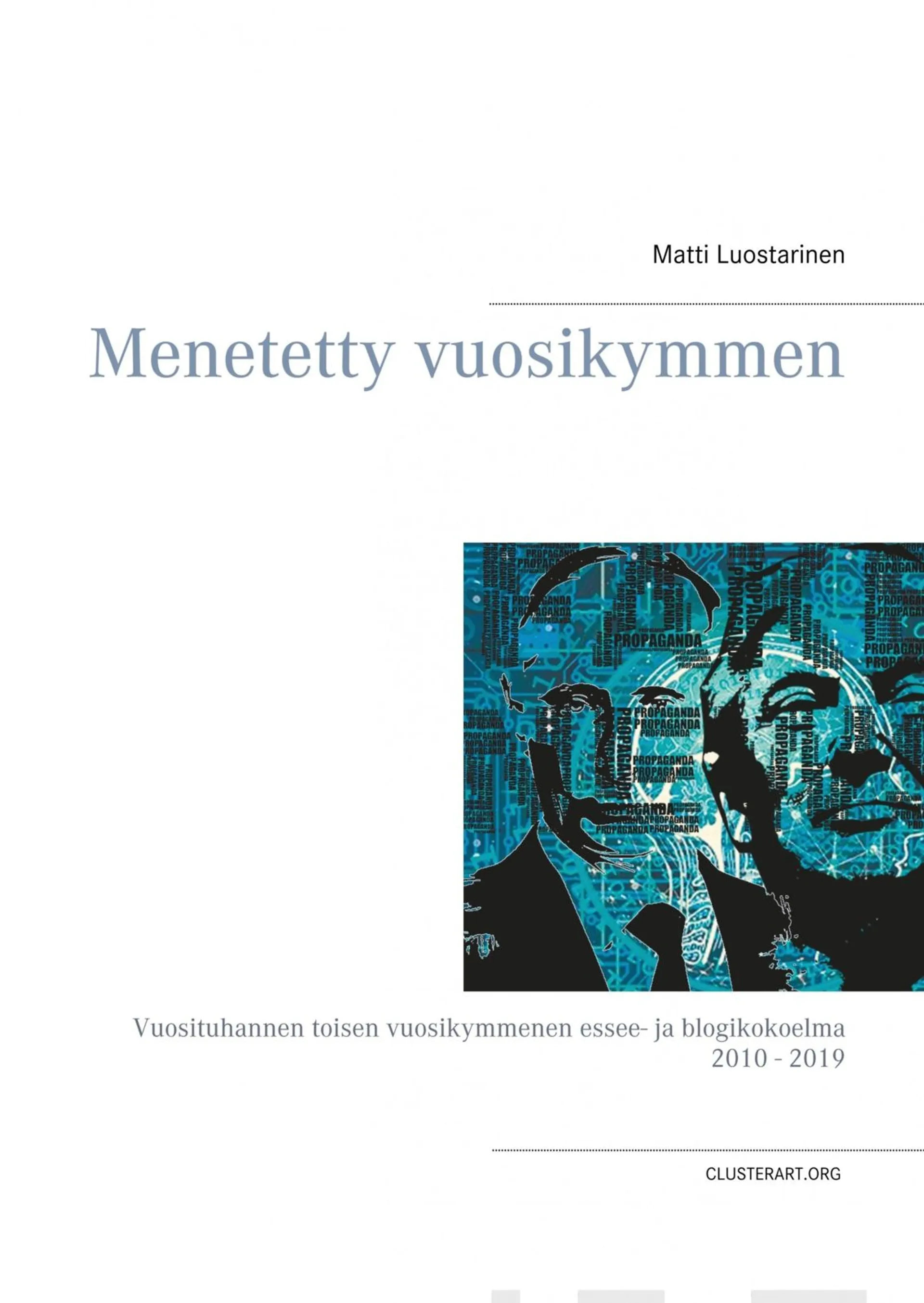 Luostarinen, Menetetty vuosikymmen - Vuosituhannen toisen vuosikymmenen essee- ja blogikokoelma 2010 - 2019