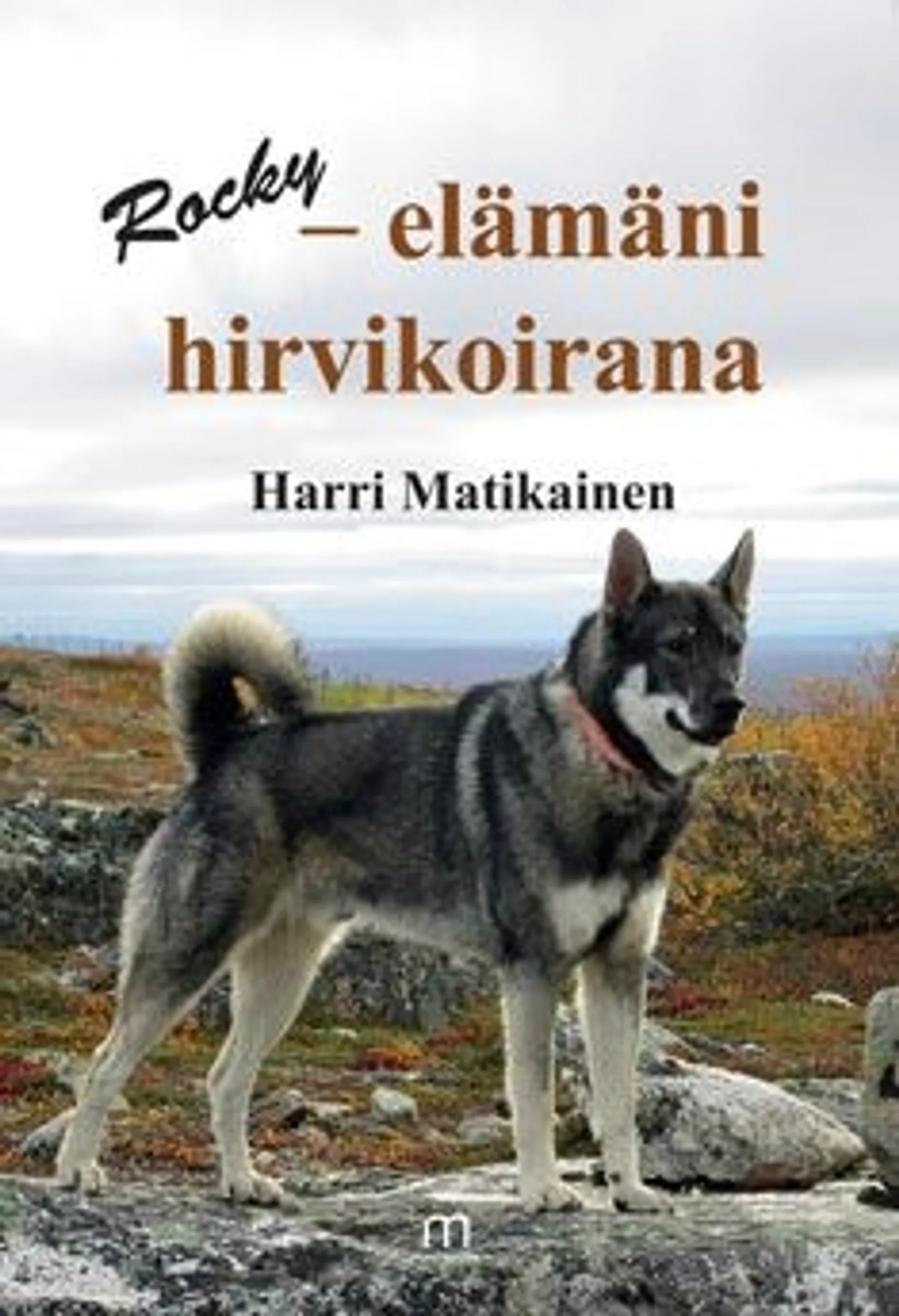 Matikainen, Rocky - Elämäni hirvikoirana