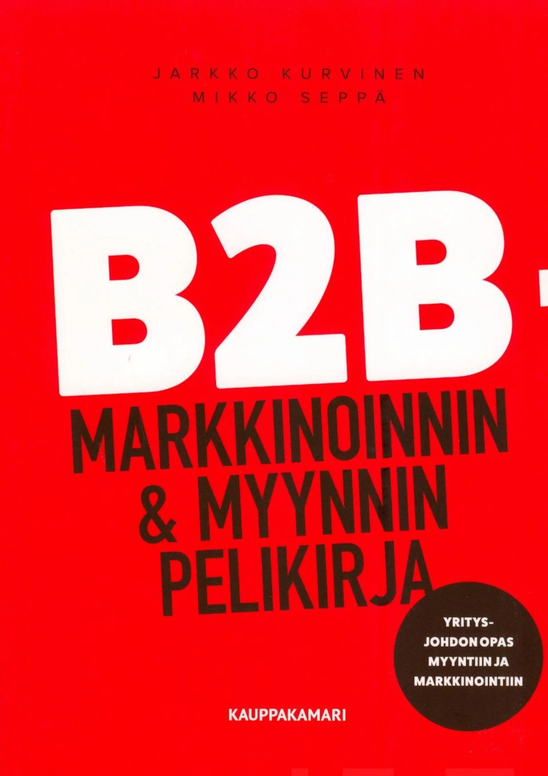 Kurvinen, B2B -markkinoinnin & myynnin pelikirja - Yritysjohdon opas myyntiin ja markkinointiin