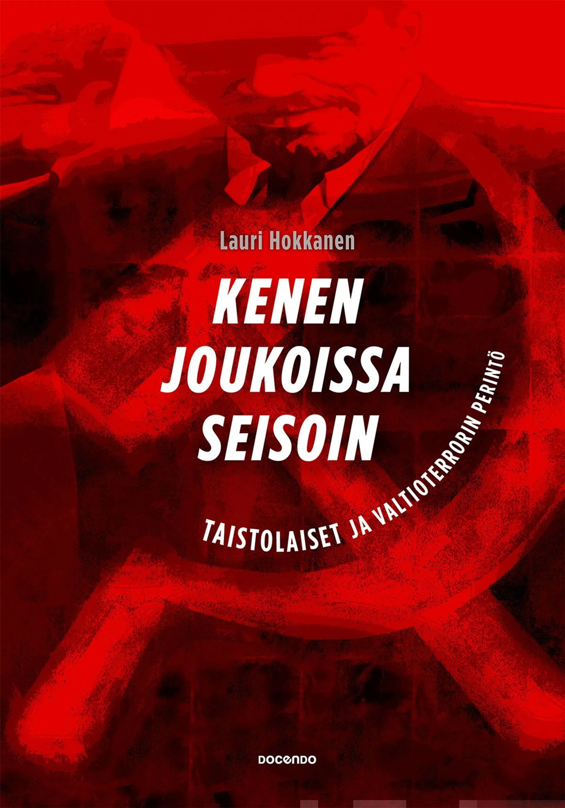 Hokkanen, Kenen joukoissa seisoin - Taistolaiset ja valtioterrorin perintö