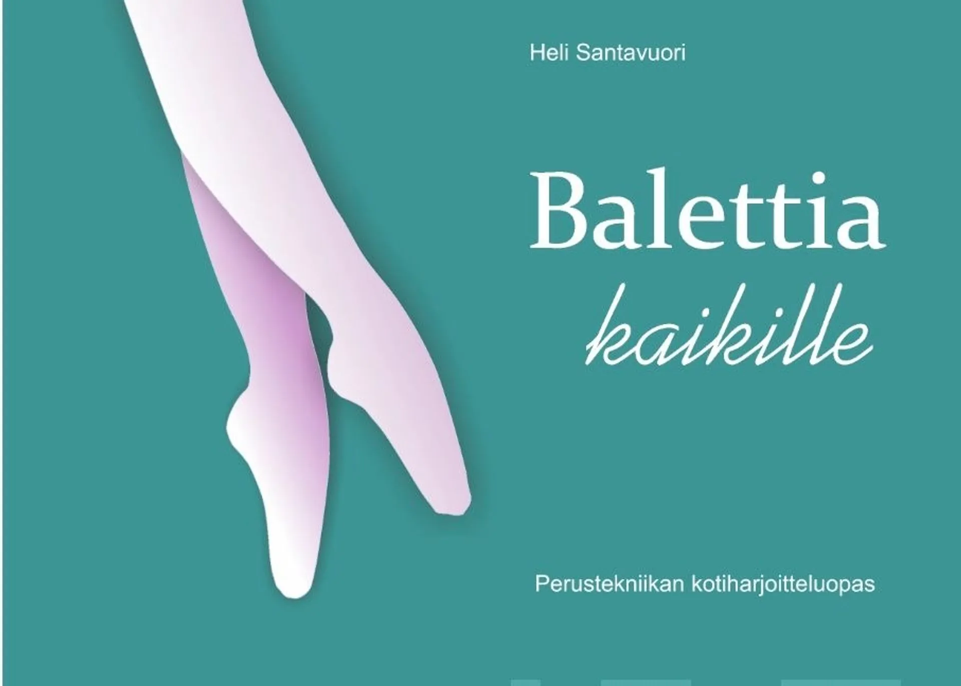 Santavuori, Balettia kaikille - Perustekniikan kotiharjoitteluopas