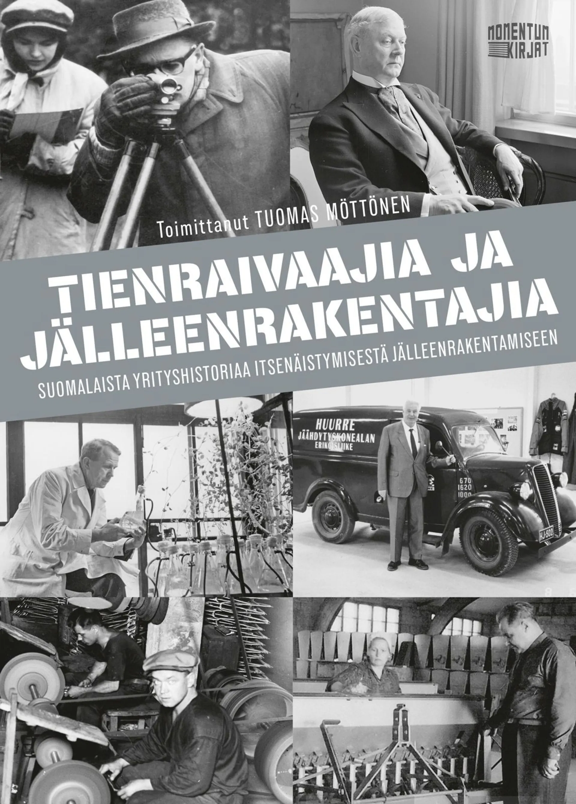 Tienraivaajia ja jälleenrakentajia - Suomalaista yrityshistoriaa itsenäistymisestä jälleenrakentamiseen