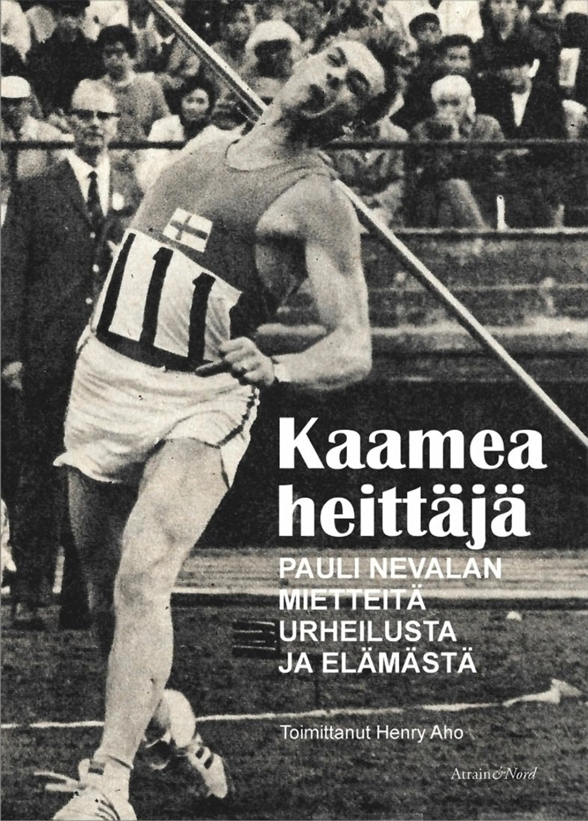 Kaamea heittäjä - Niin oli ennen, mutta entäs nyt? Pauli Nevalan mietteitä urheilusta ja elämästä