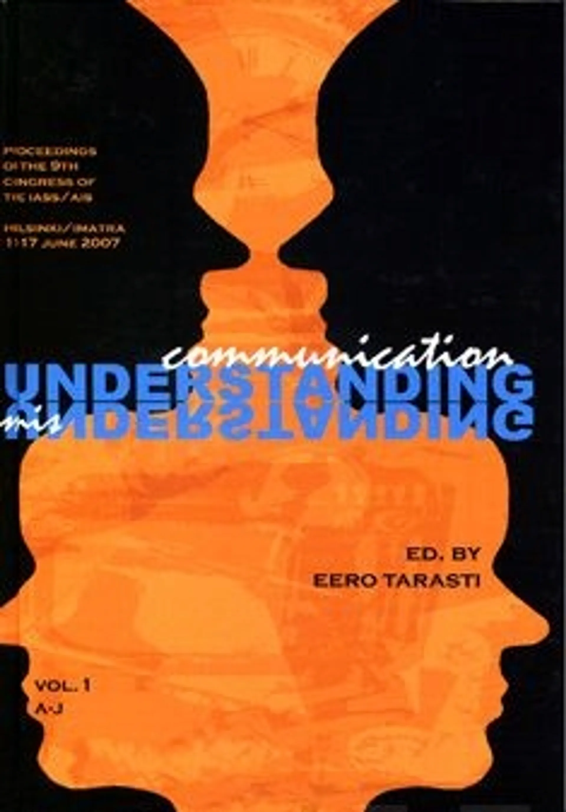 Communication: understanding/misunderstanding vol:1-3 - proceedings of the 9th congress of the IASS/AIS, Helsinki-Imatra, 11-17 June 2007