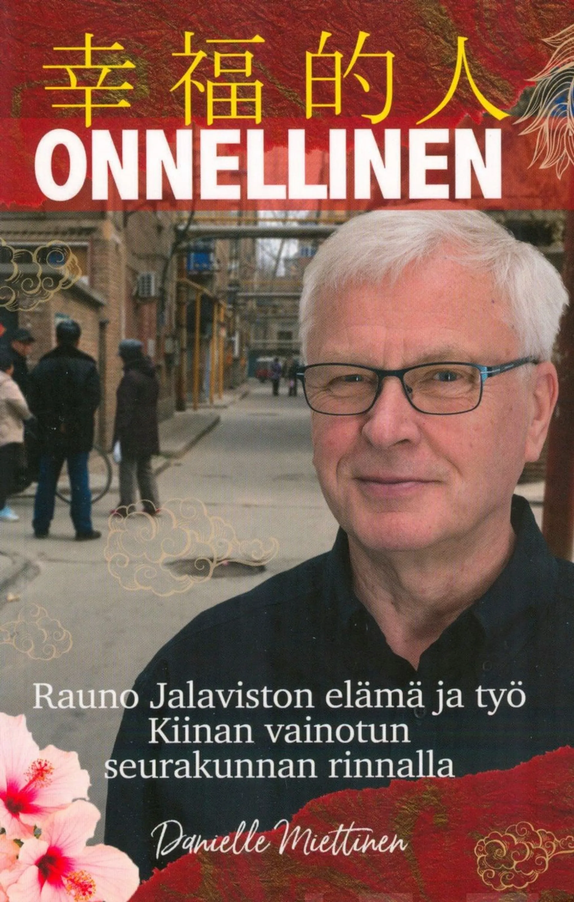 Miettinen, Onnellinen - Rauno Jalaviston elämä ja työ Kiinan vainotun seurakunnan rinnalla