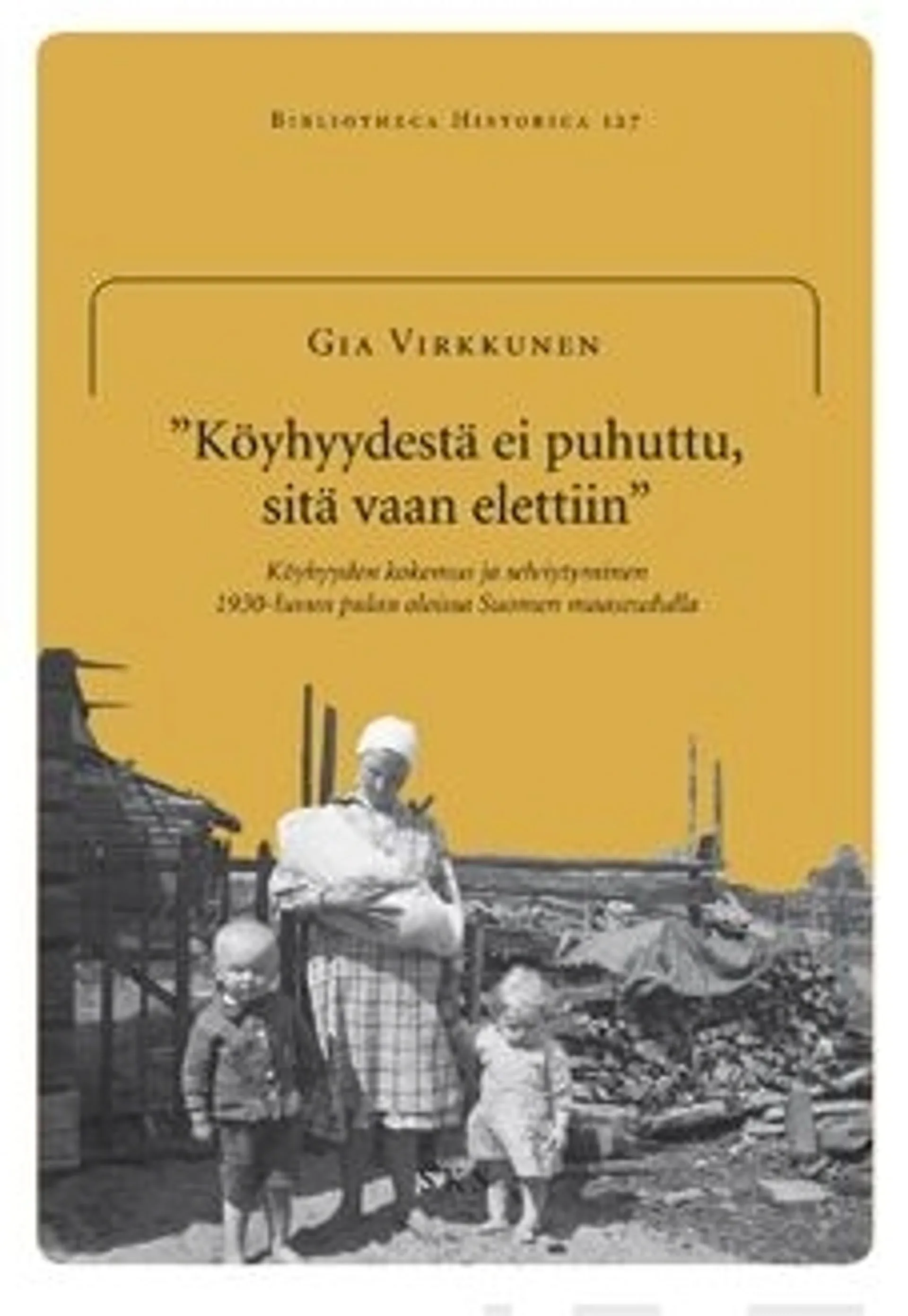 Virkkunen, "Köyhyydestä ei puhuttu, sitä vain elettiin." - köyhyyden kokemus ja selviytyminen 1930-luvun pulan oloissa Suomen maaseudulla