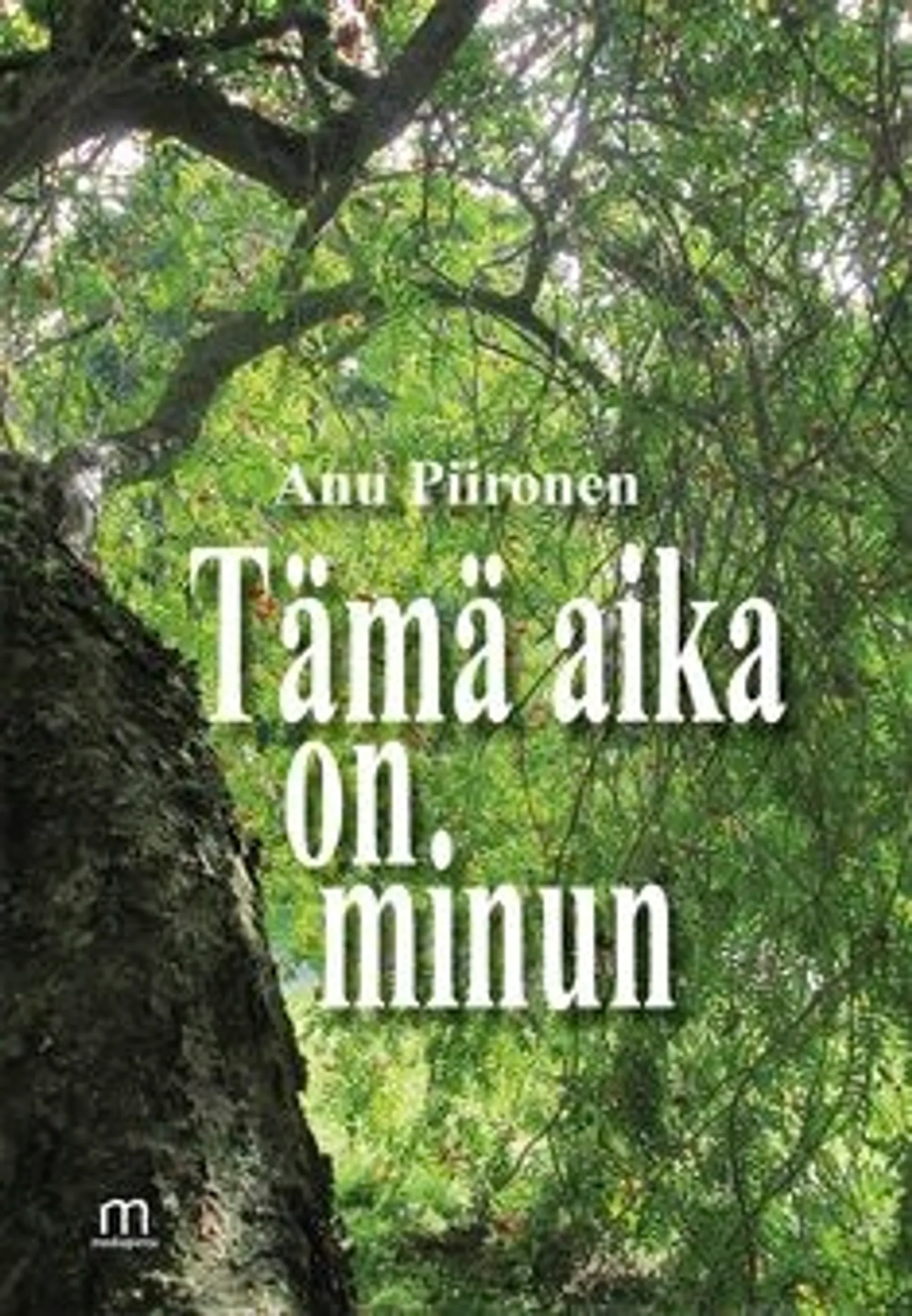 Piironen Anu, Tämä aika on minun