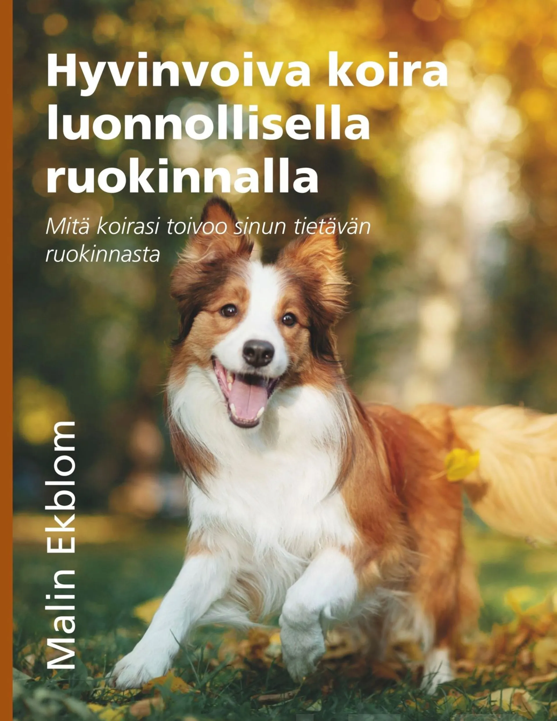 Ekblom, Hyvinvoiva koira luonnollisella ruokinnalla - Mitä koirasi toivoo sinun tietävän ruokinnasta