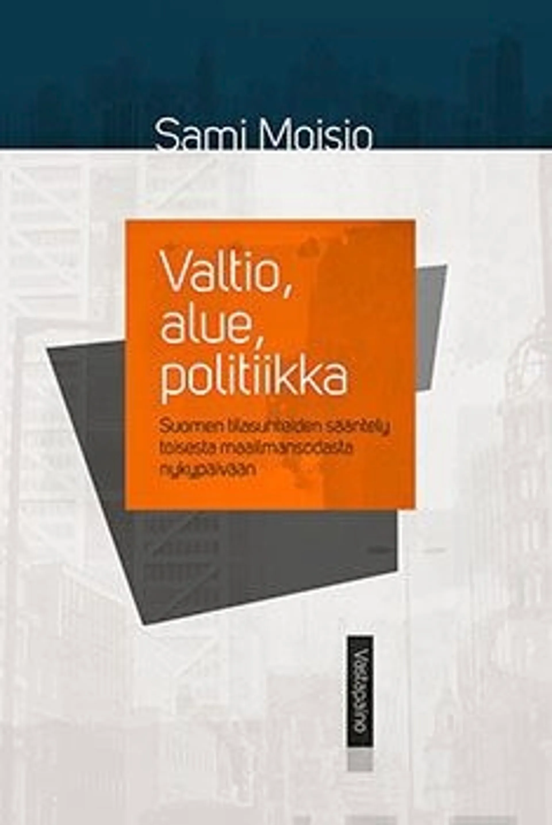 Moisio, Valtio, alue, politiikka - Suomen tilasuhteiden sääntely toisesta maailmansodasta nykypäivään