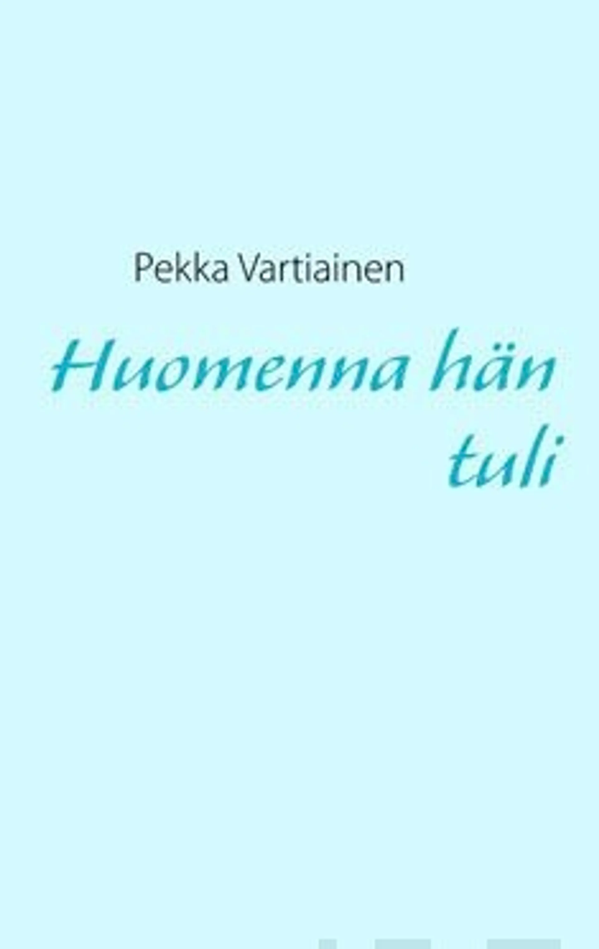 Vartiainen, Huomenna hän tuli