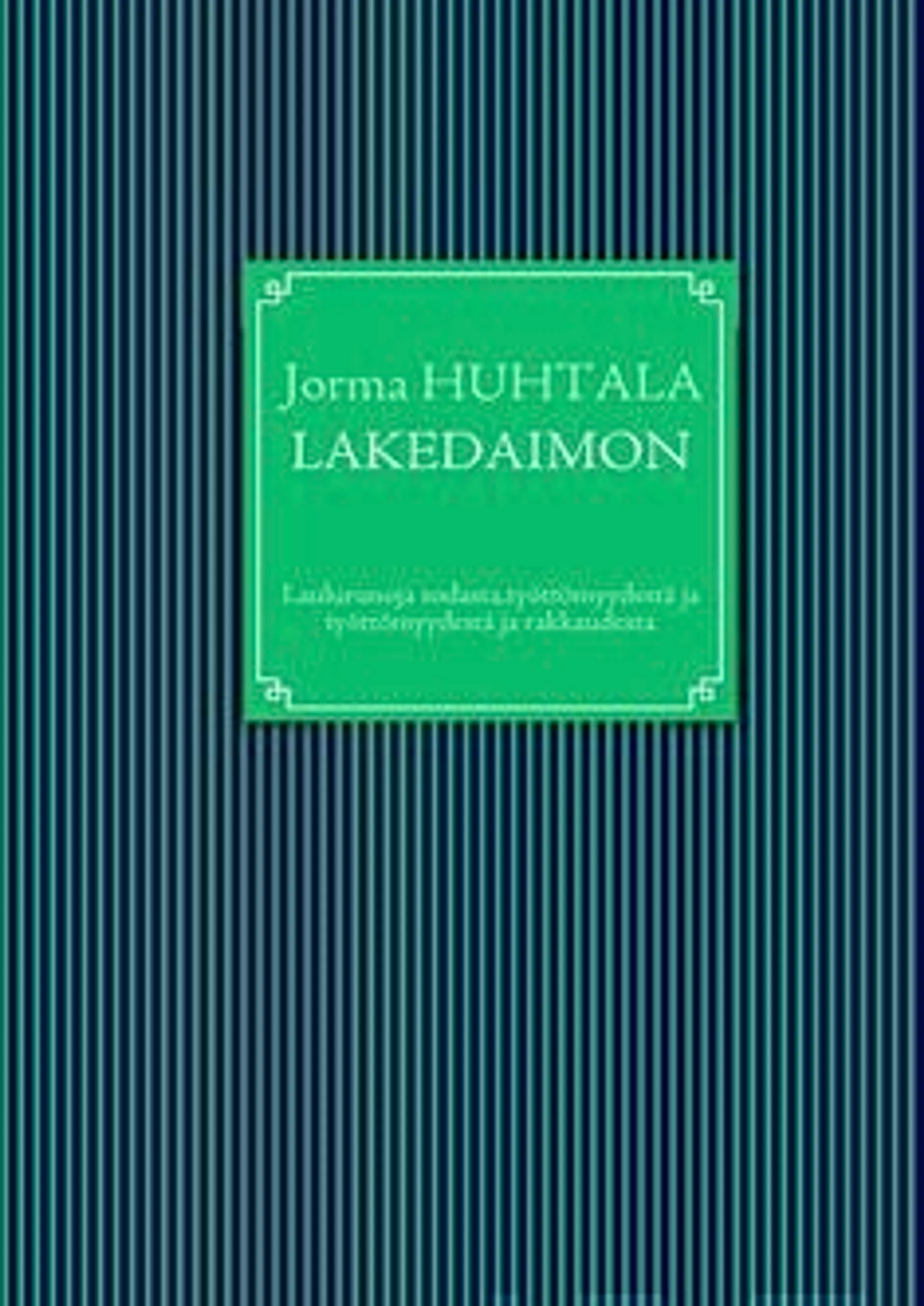 Huhtala, Lakedaimon - laulurunoja sodasta, työttömyydestä ja rakkaudesta