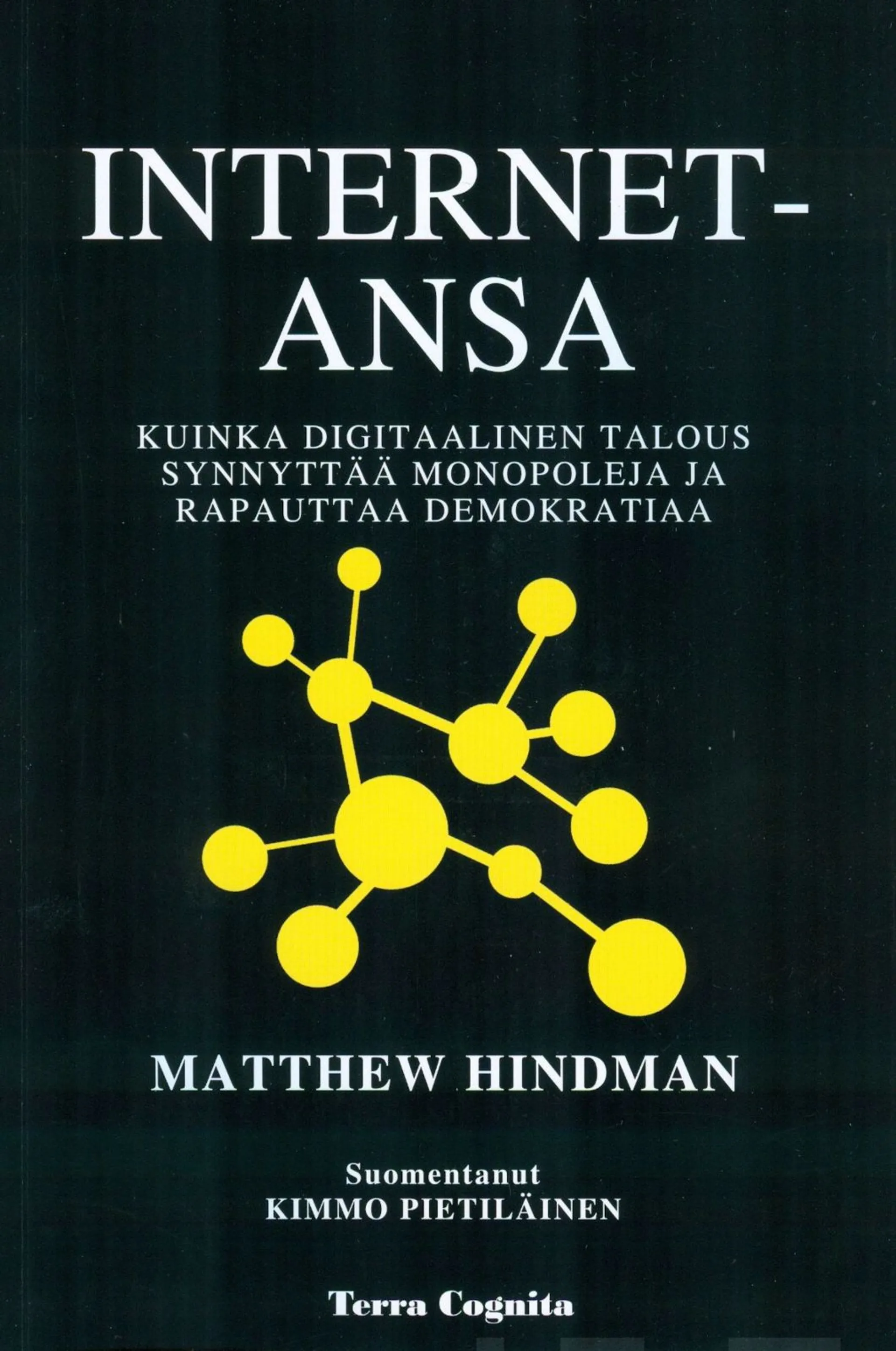 Hindman, Internet-ansa - Miten digitaalinen talous rakentaa monopoleja ja nakertaa demokratiaa