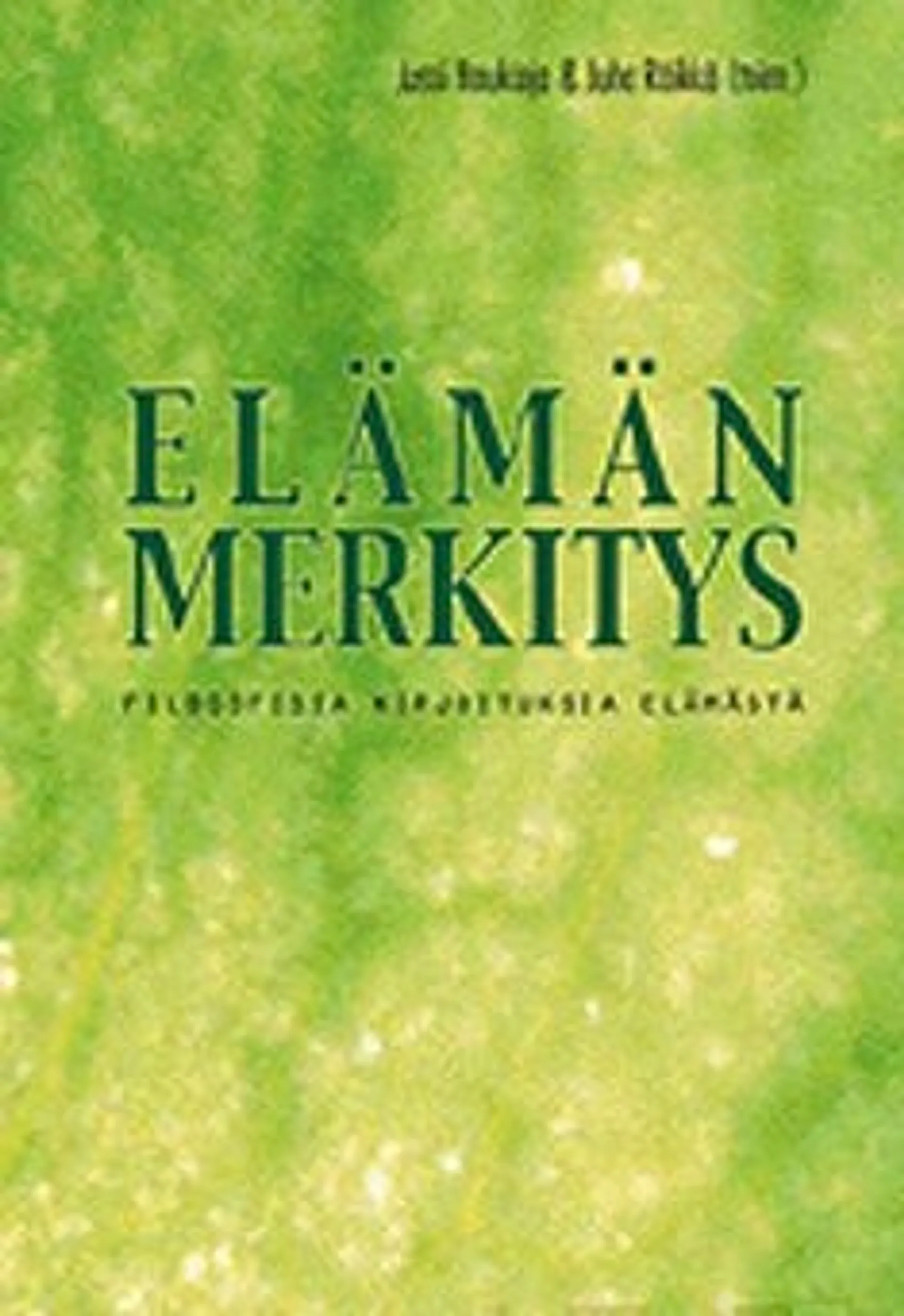 Elämän merkitys - filosofisia kirjoituksia elämästä