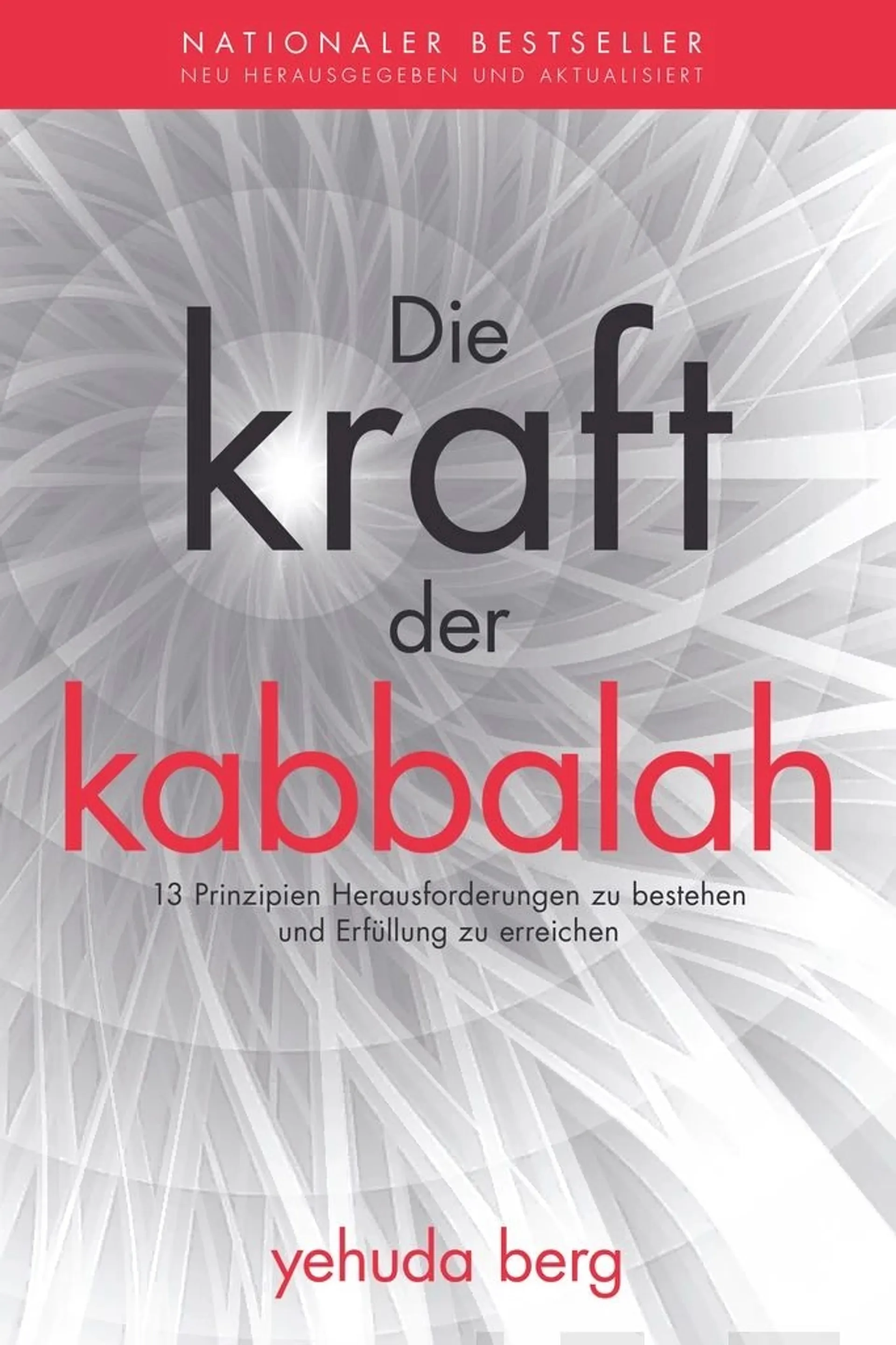 Berg, Die Kraft der Kabbalah - 13 Prinzipien Herausforderungen zu bestehen und Erfüllung zu erreichen