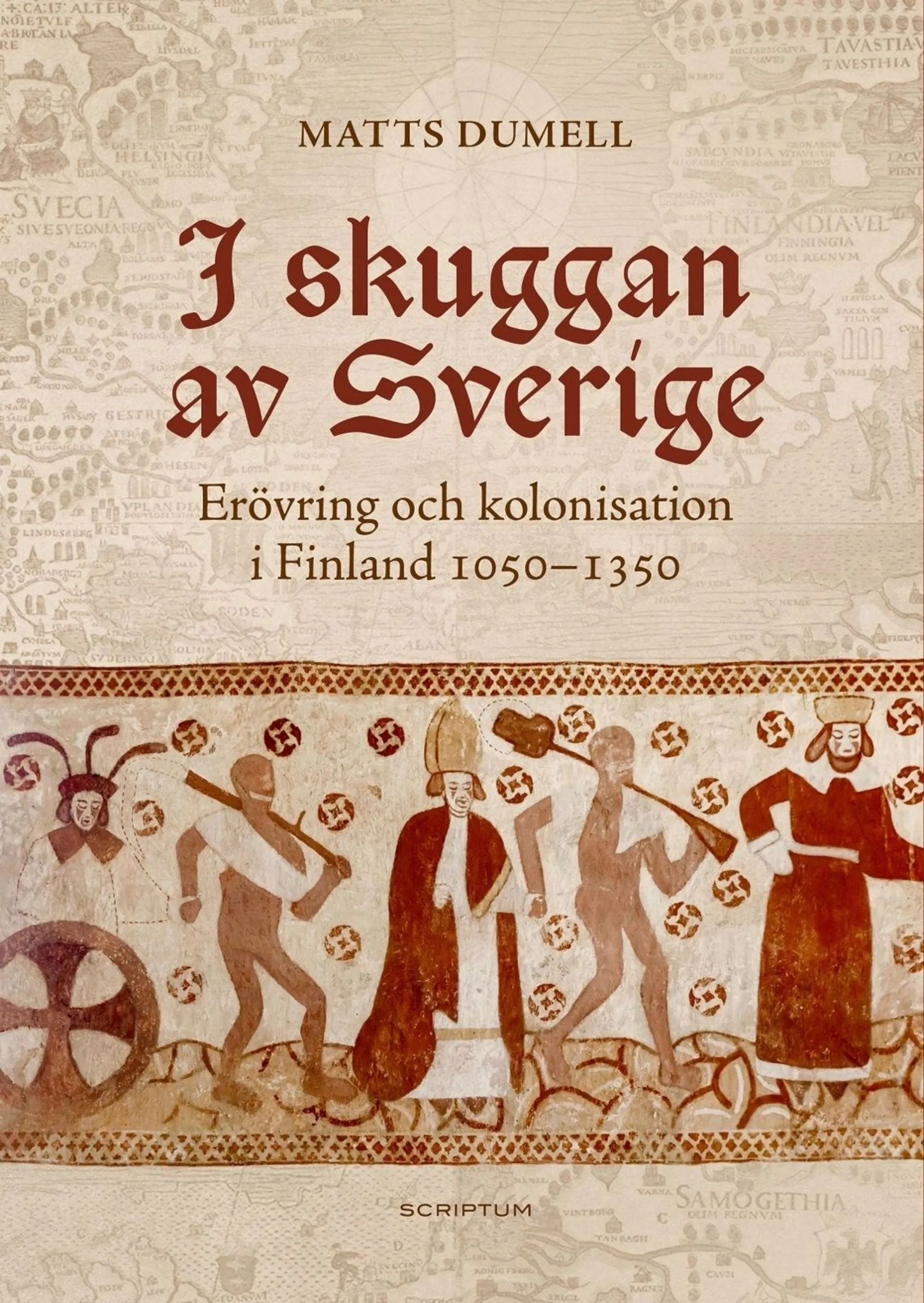 Dumell, I skuggan av Sverige - Erövring och kolonisation i Finland 1050-1350