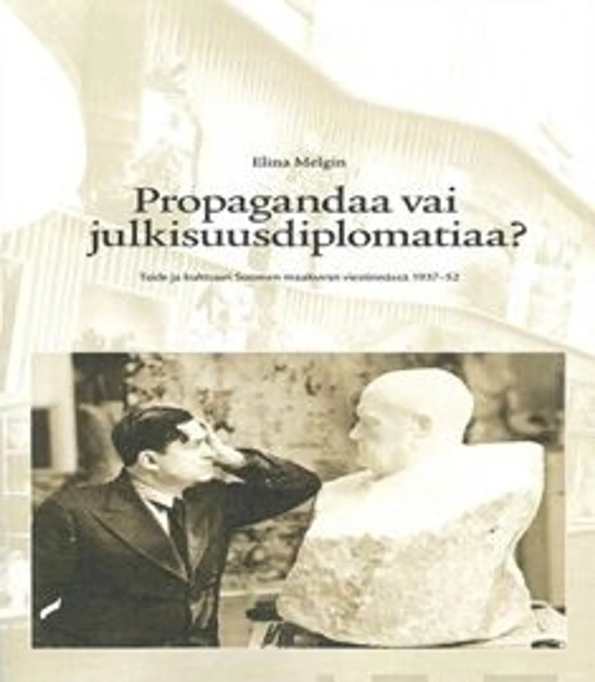 Melgin, Propagandaa vai julkisuusdiplomatiaa? - taide ja kulttuuri Suomen maakuvan viestinnässä 1937-52