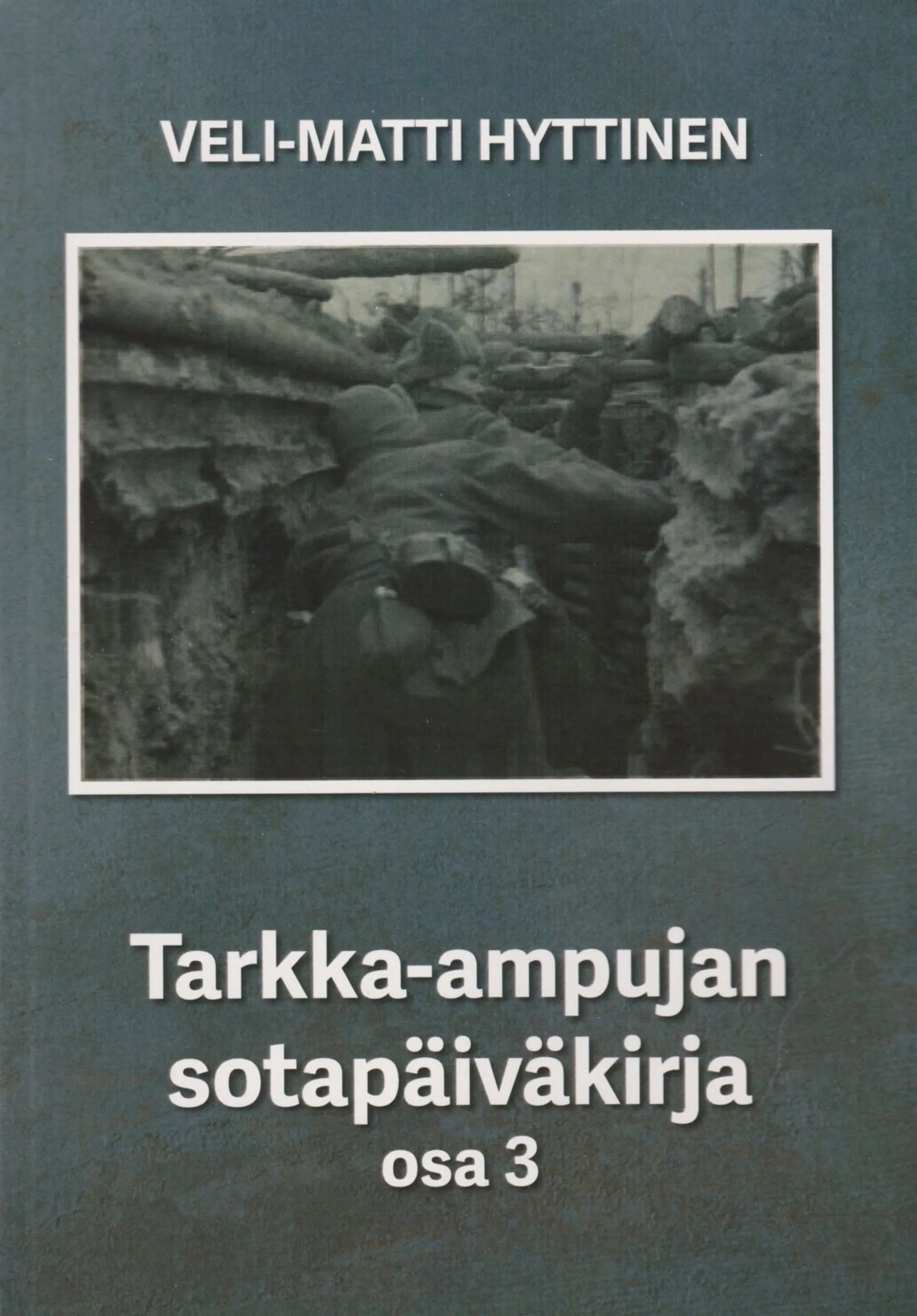 Hyttinen Veli-Matti, Tarkka-ampujan sotapäiväkirja, osa 3