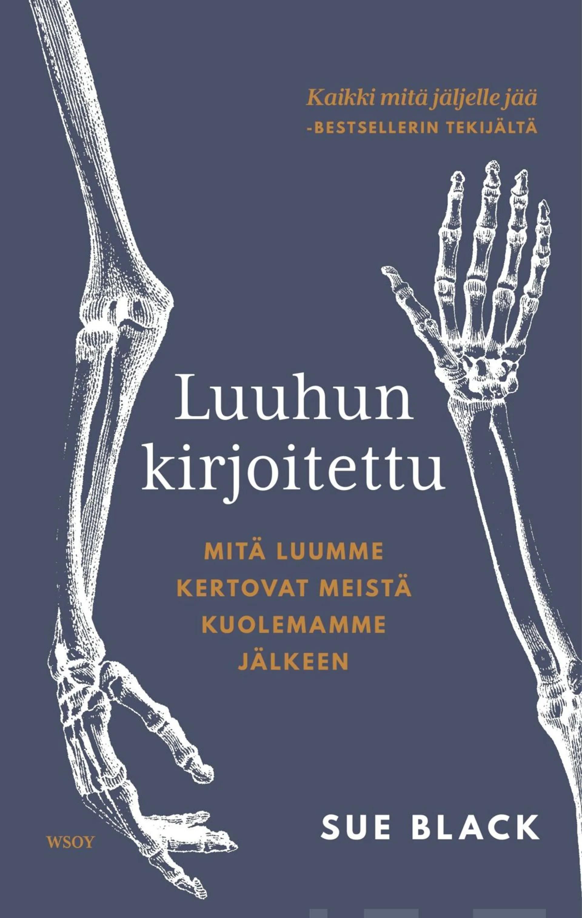 Black, Luuhun kirjoitettu - Mitä luumme kertovat meistä kuolemamme jälkeen