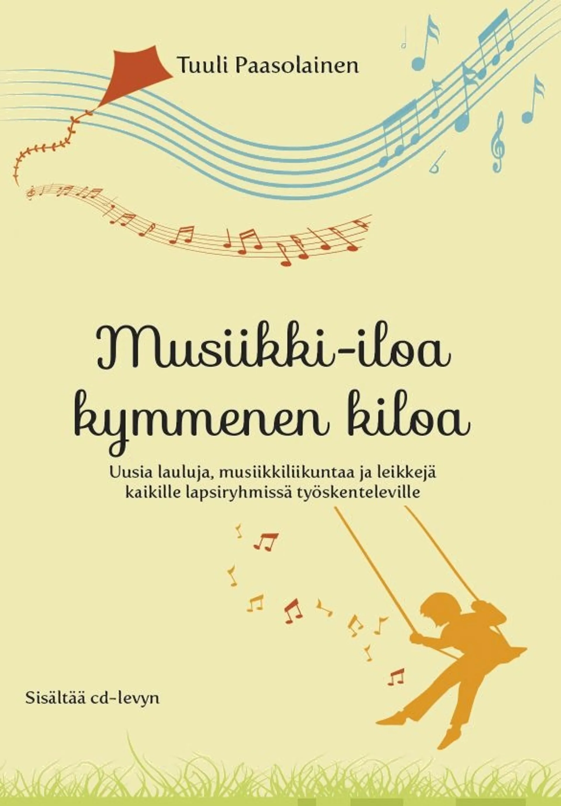 Paasolainen, Musiikki-iloa kymmenen kiloa (+cd) - Lauluja, leikkejä, musiikkiliikuntaa ja käytännönläheistä musiikkiasiaa kaikille lapsiryhmissä työskenteleville