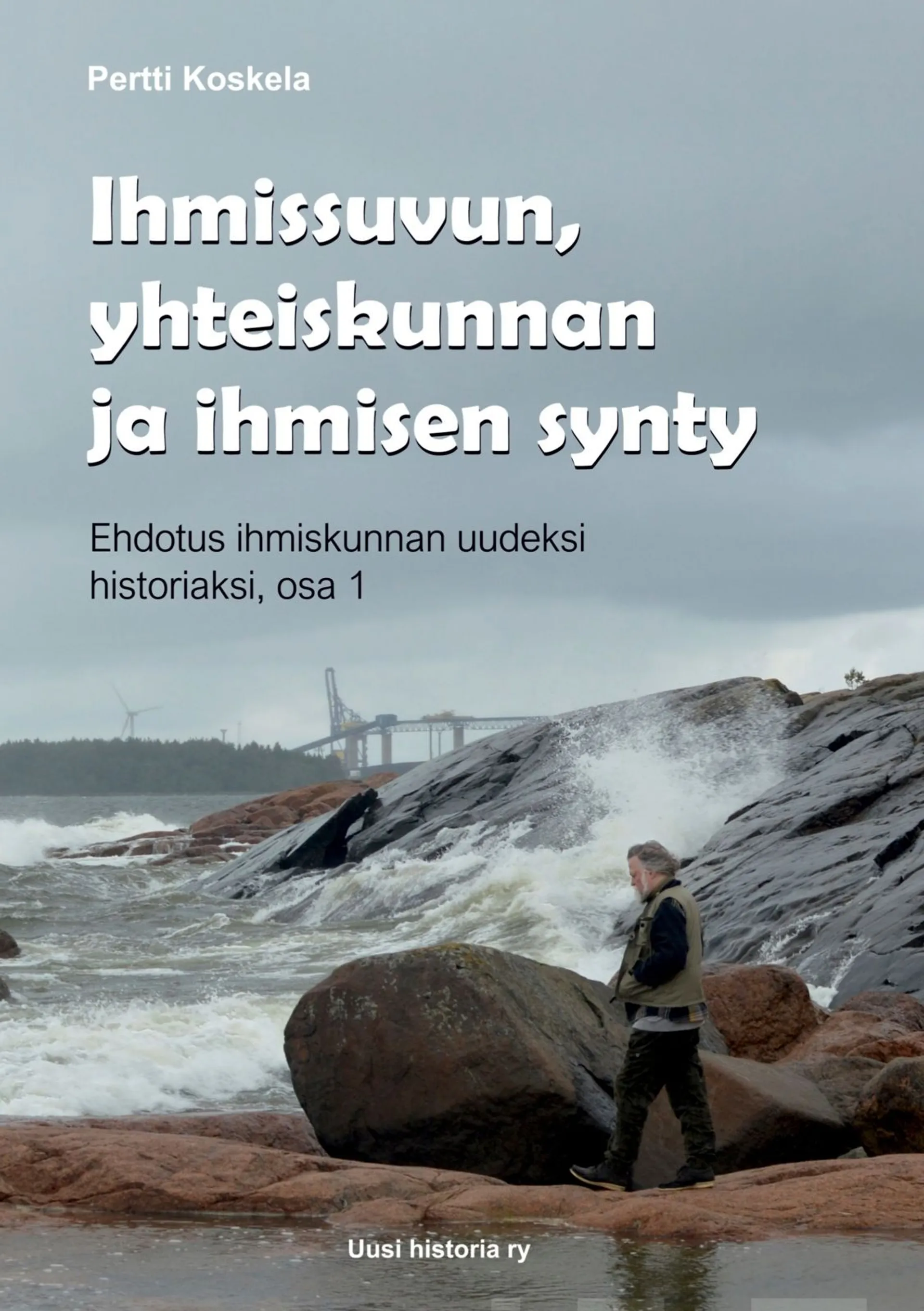 Koskela, Ihmissuvun, yhteiskunnan ja ihmisen synty - Ehdotus ihmiskunnan uudeksi historiaksi, osa 1