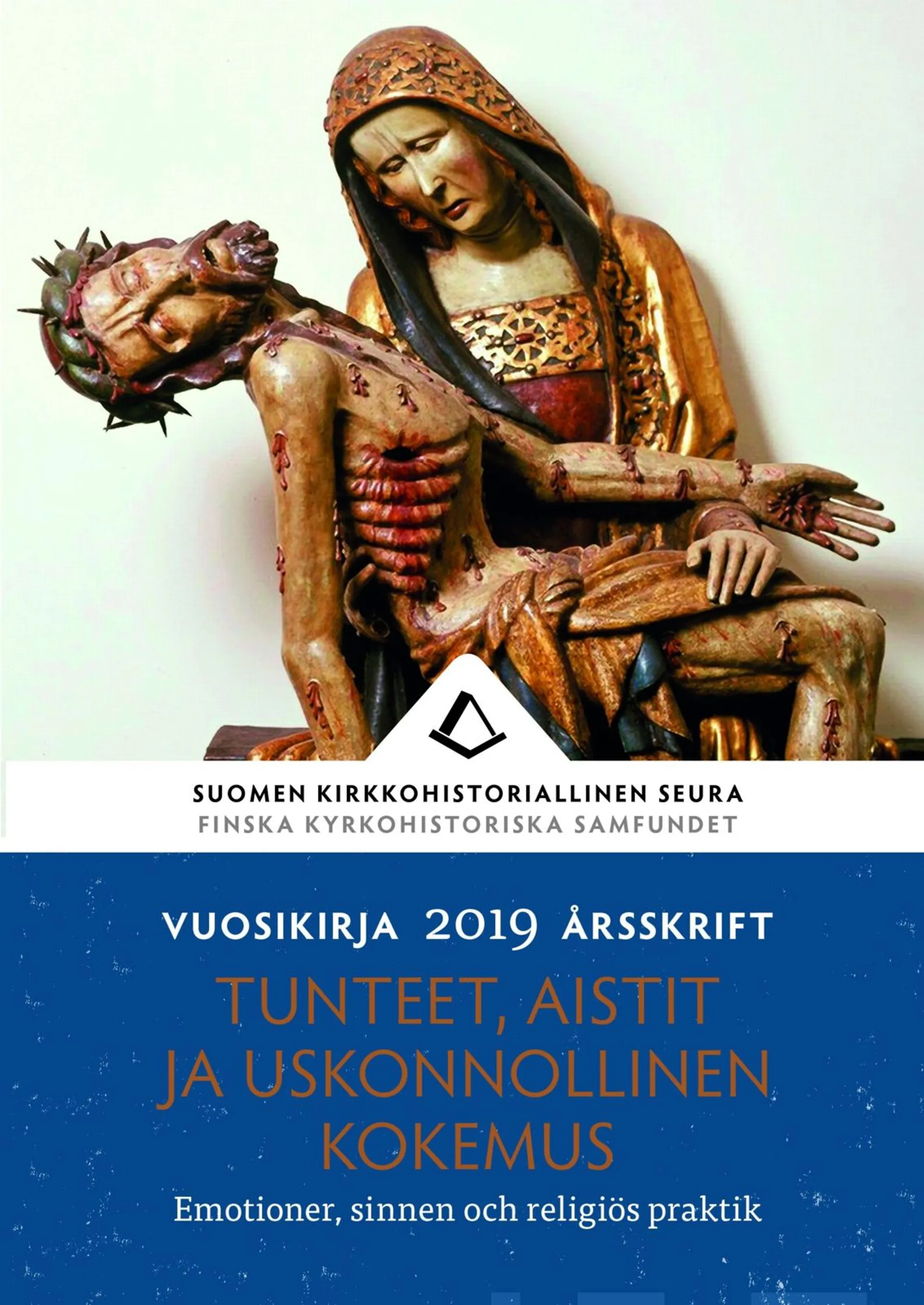 Tunteet, aistit ja uskonnollinen kokemus - Emotioner, sinnen och religiös praktik - Suomen kirkkohistoriallisen seuran vuosikirja 2019 - Yearbook of the Finnish Society of Church History