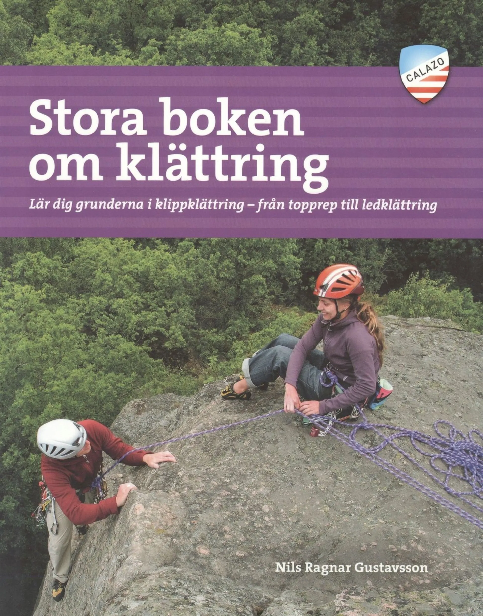 Gustavsson, Stora boken om klättring - Lär dig grunderna i klippklättring - från topprep till ledklättring