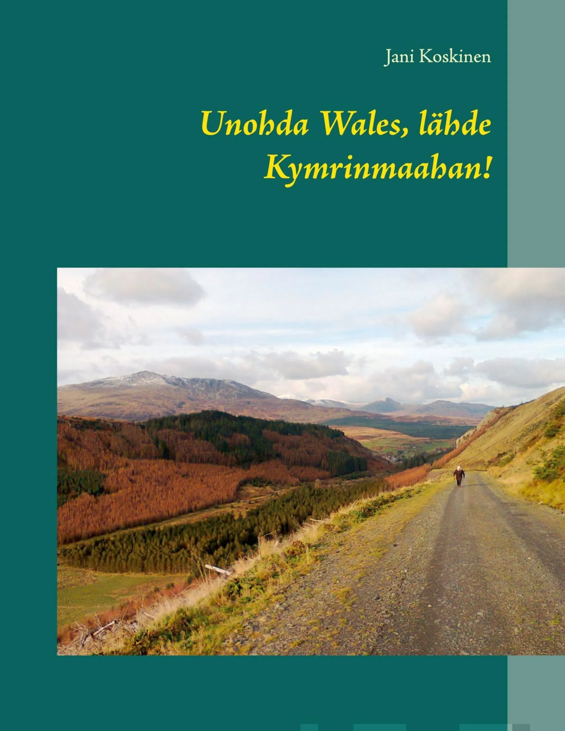 Koskinen, Unohda Wales, lähde Kymrinmaahan!