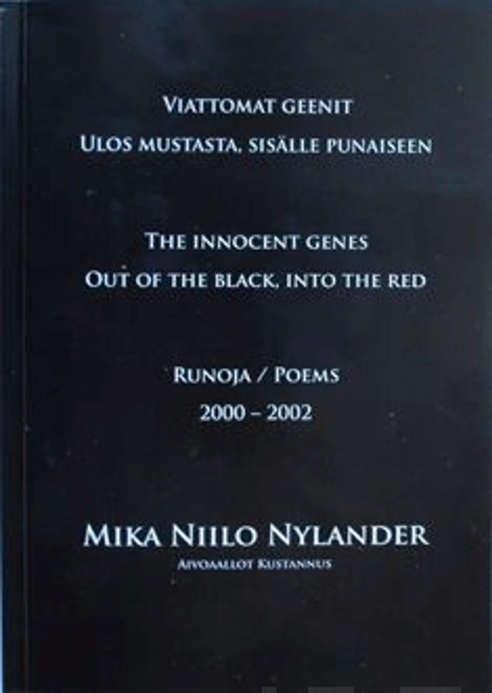 Nylander, Viattomat geenit :  Ulos mustasta, sisälle punaiseen - runoja/poems 2000-2002