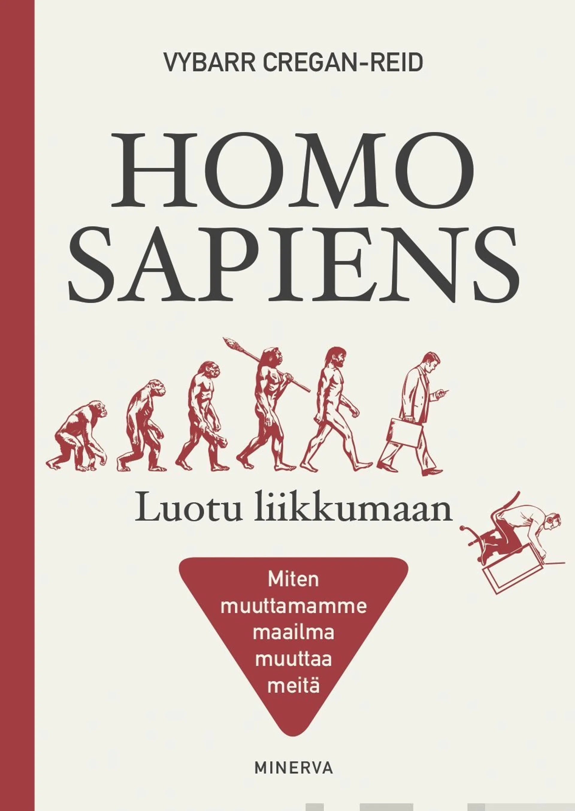 Cregan-Reid, Homo Sapiens - Luotu liikkumaan - Miten muuttamamme maailma muuttaa meitä