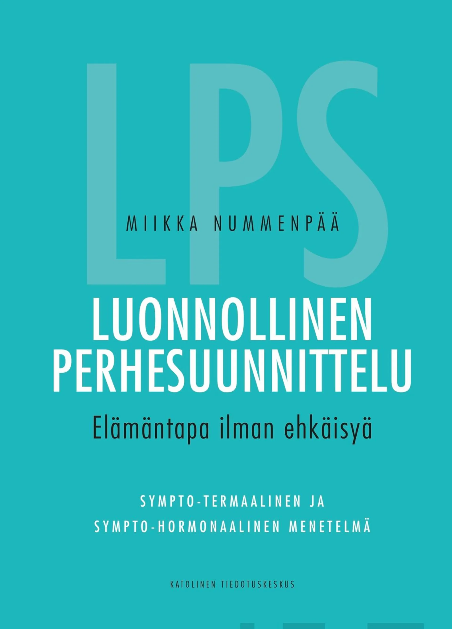 Nummenpää, Luonnollinen perhesuunnittelu - Elämäntapa ilman ehkäisyä.  Sympto-termaalinen ja sympto-hormonaalinen menetelmä