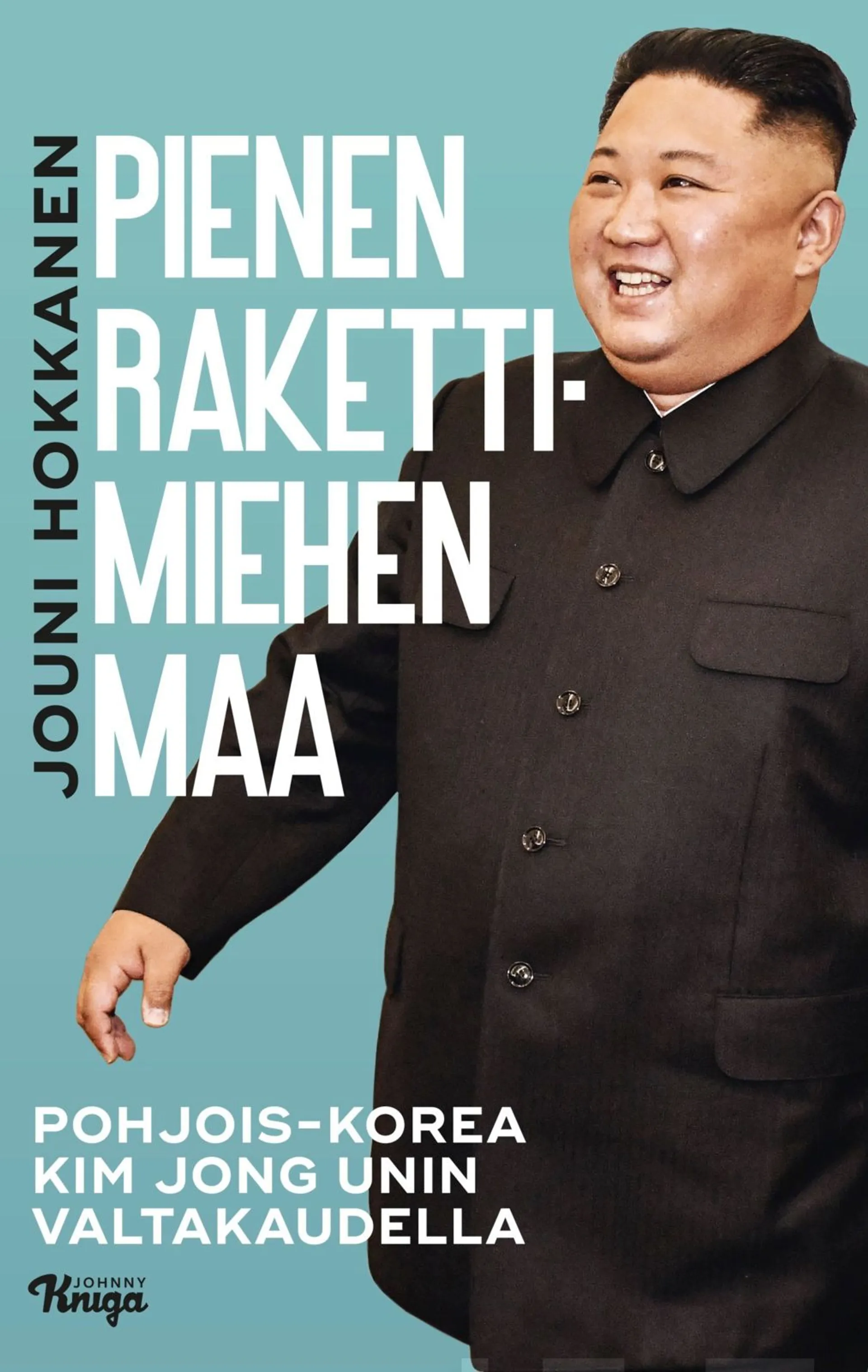Hokkanen, Pienen rakettimiehen maa - Pohjois-Korea Kim Jong-unin valtakaudella