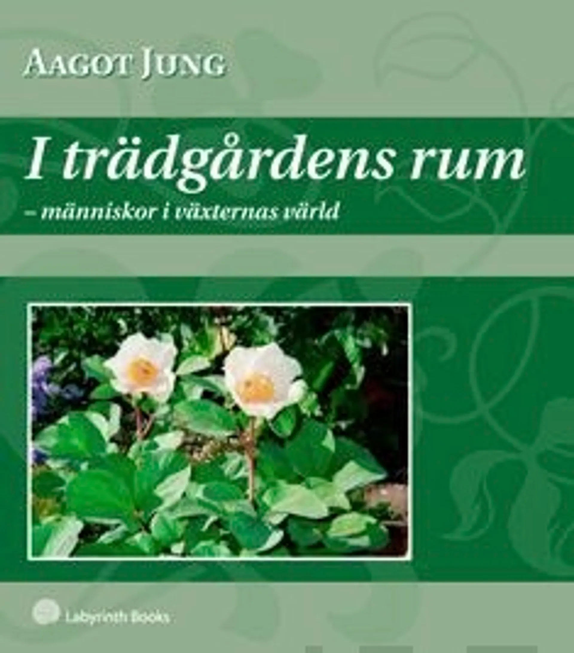 Jung, I trädgårdens rum - människor i växternas värld