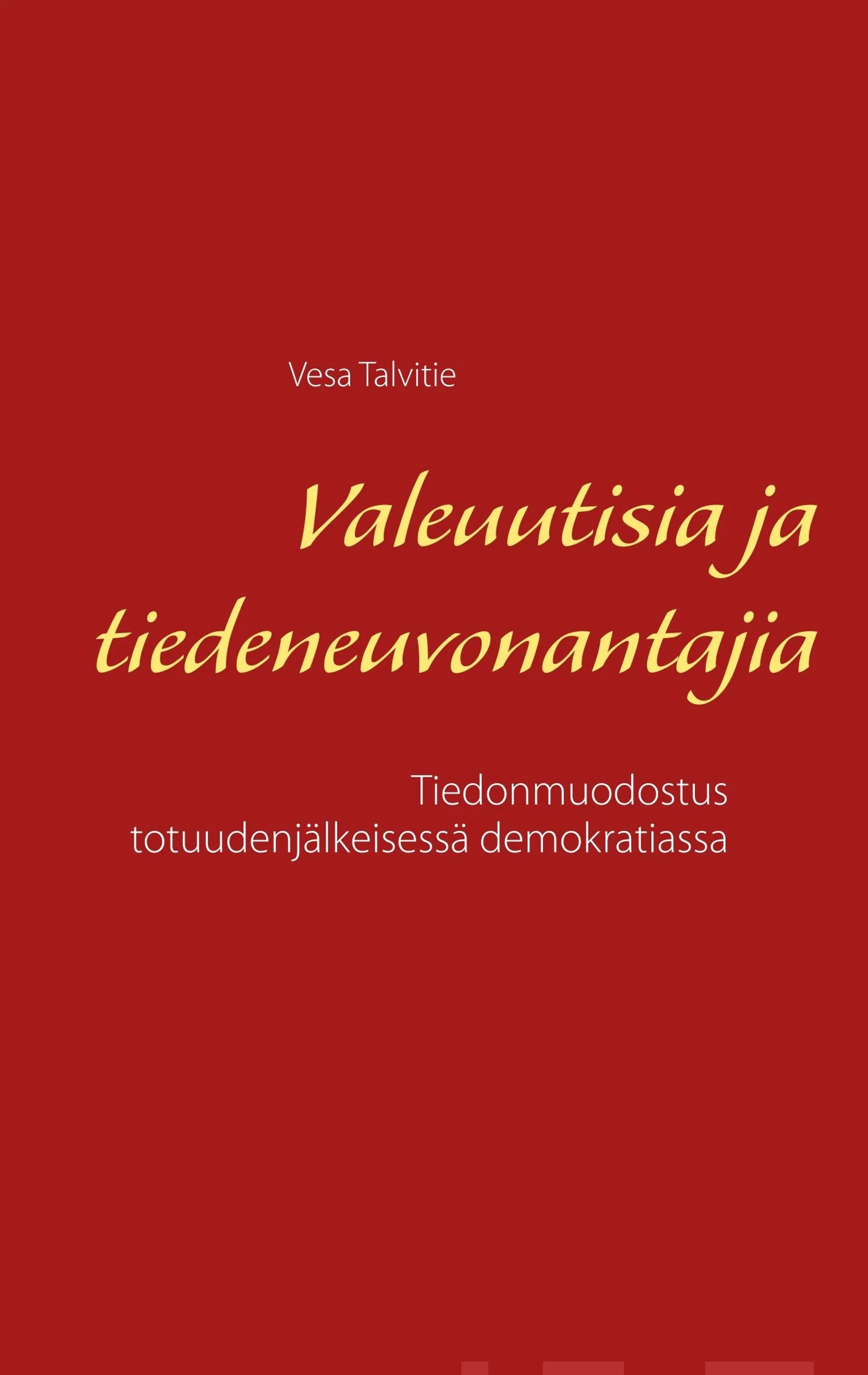 Talvitie, Valeuutisia ja tiedeneuvonantajia - Tiedonmuodostus totuudenjälkeisessä demokratiassa