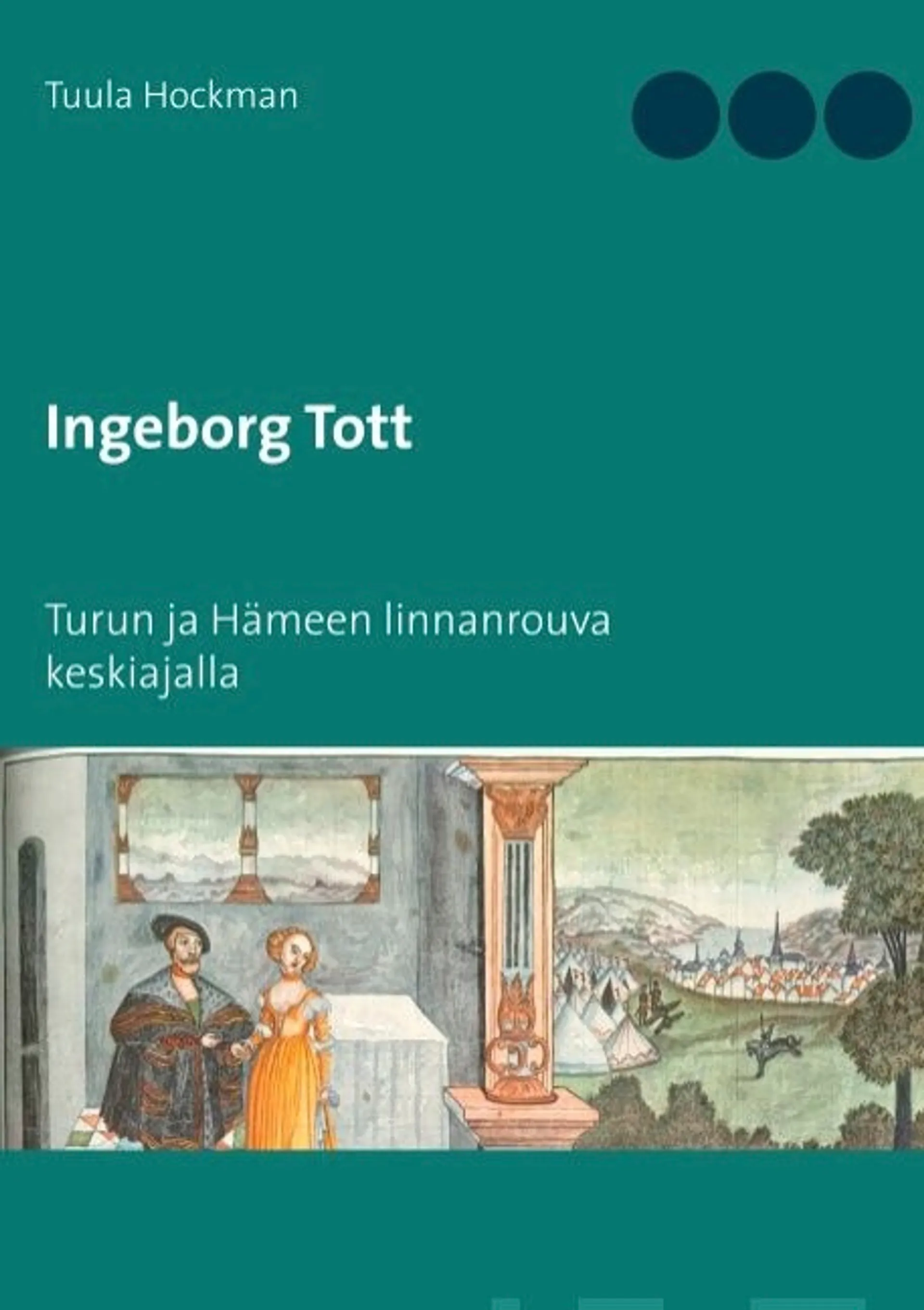 Hockman, Ingeborg Tott - Turun ja Hämeen linnanrouva keskiajalla