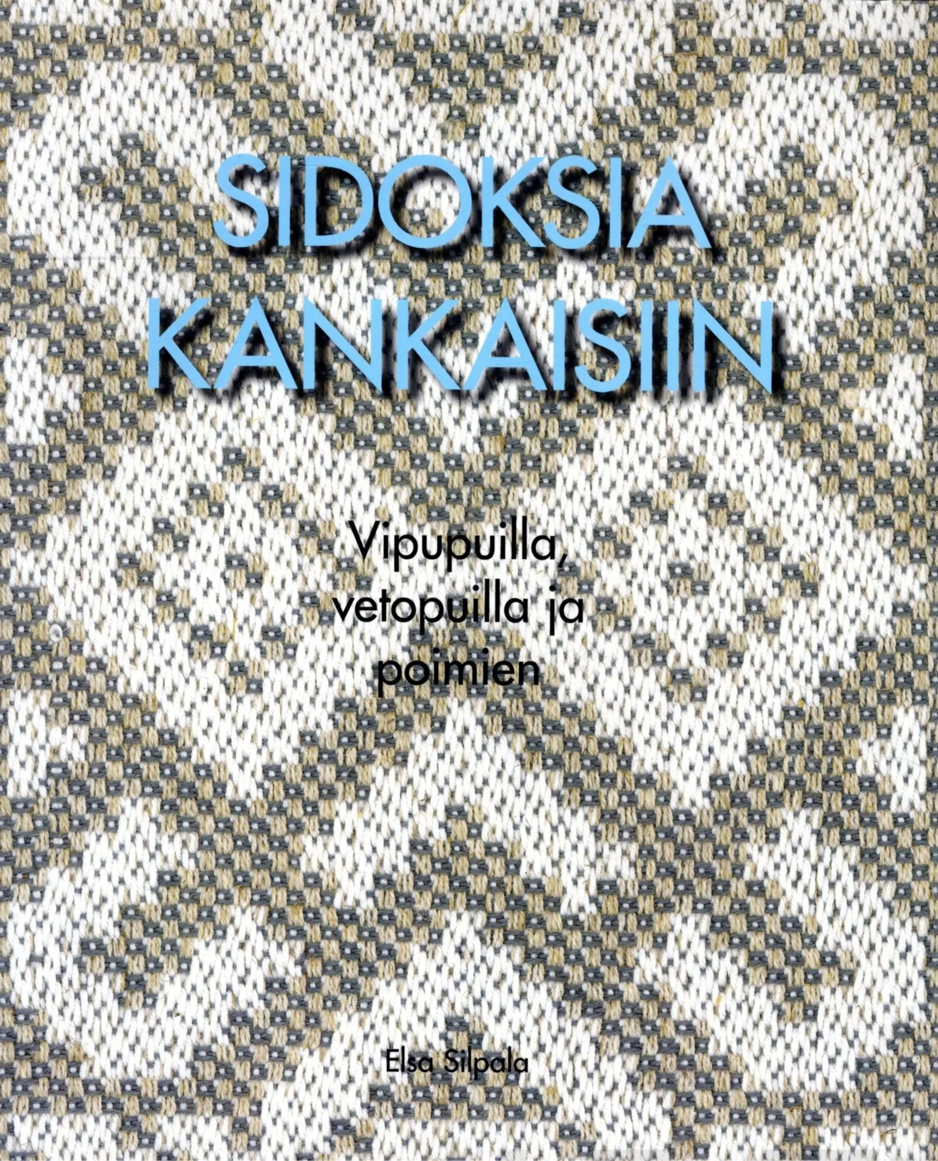 Silpala, Sidoksia kankaisiin - Vipupuilla, vetopuilla ja poimien