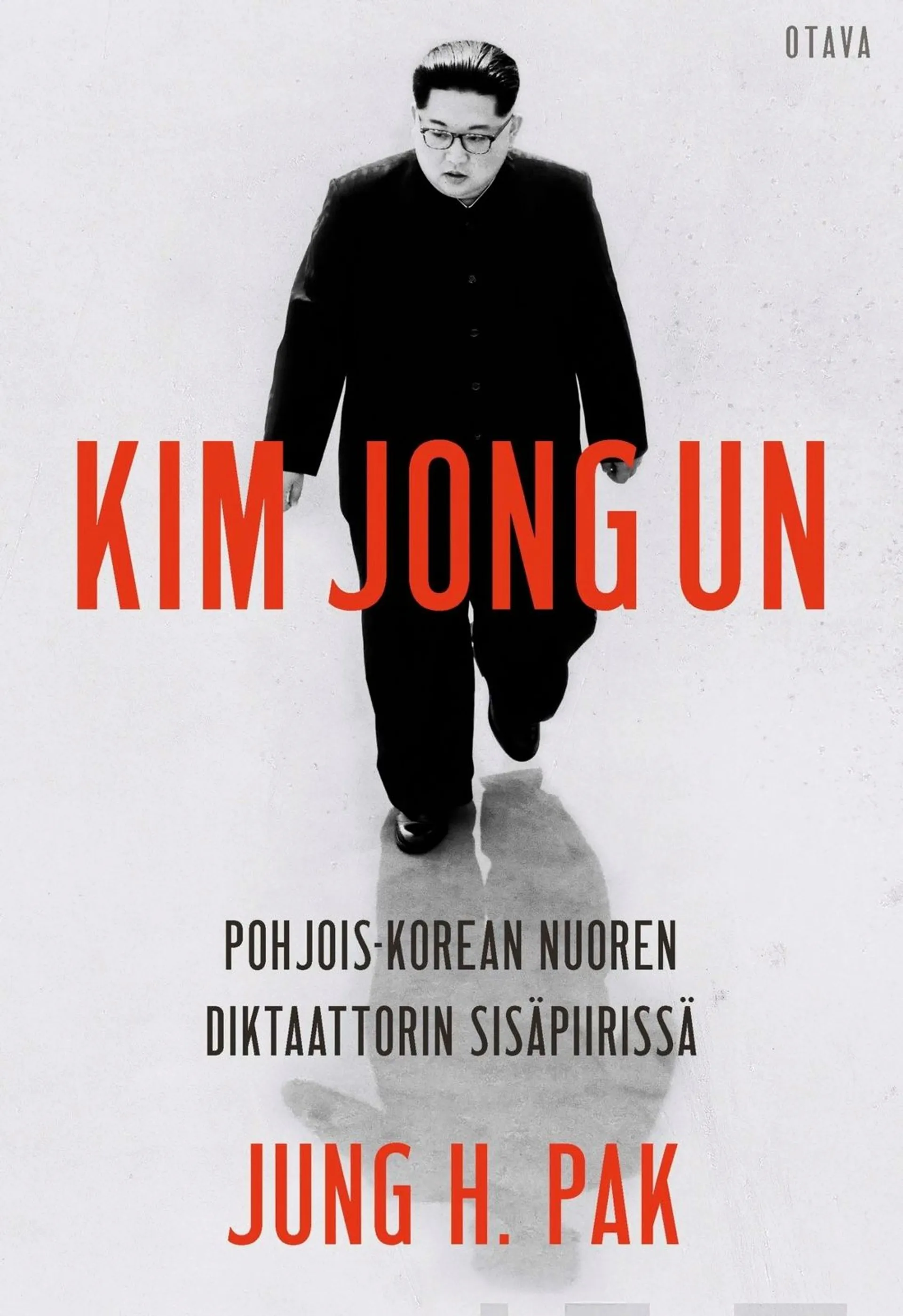 Pak, Kim Jong Un - Pohjois-Korean nuoren diktaattorin sisäpiirissä