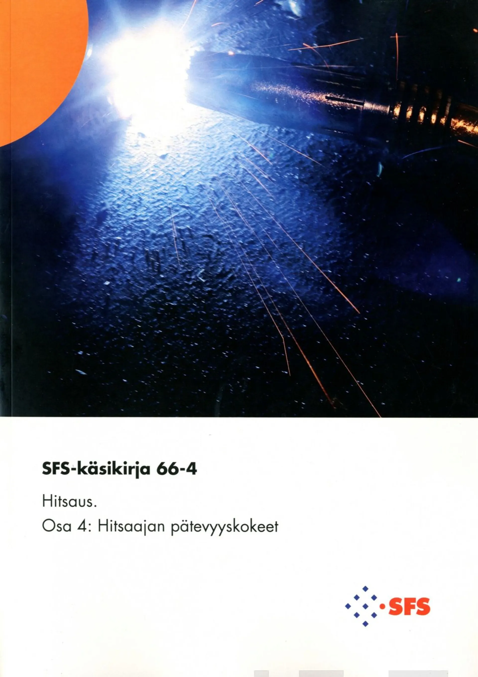 Hitsaus - Welding - Osa 4 - Part 4 : Hitsaajan pätevyyskokeet - Qualification test of welders SFS-käsikirja 66-4