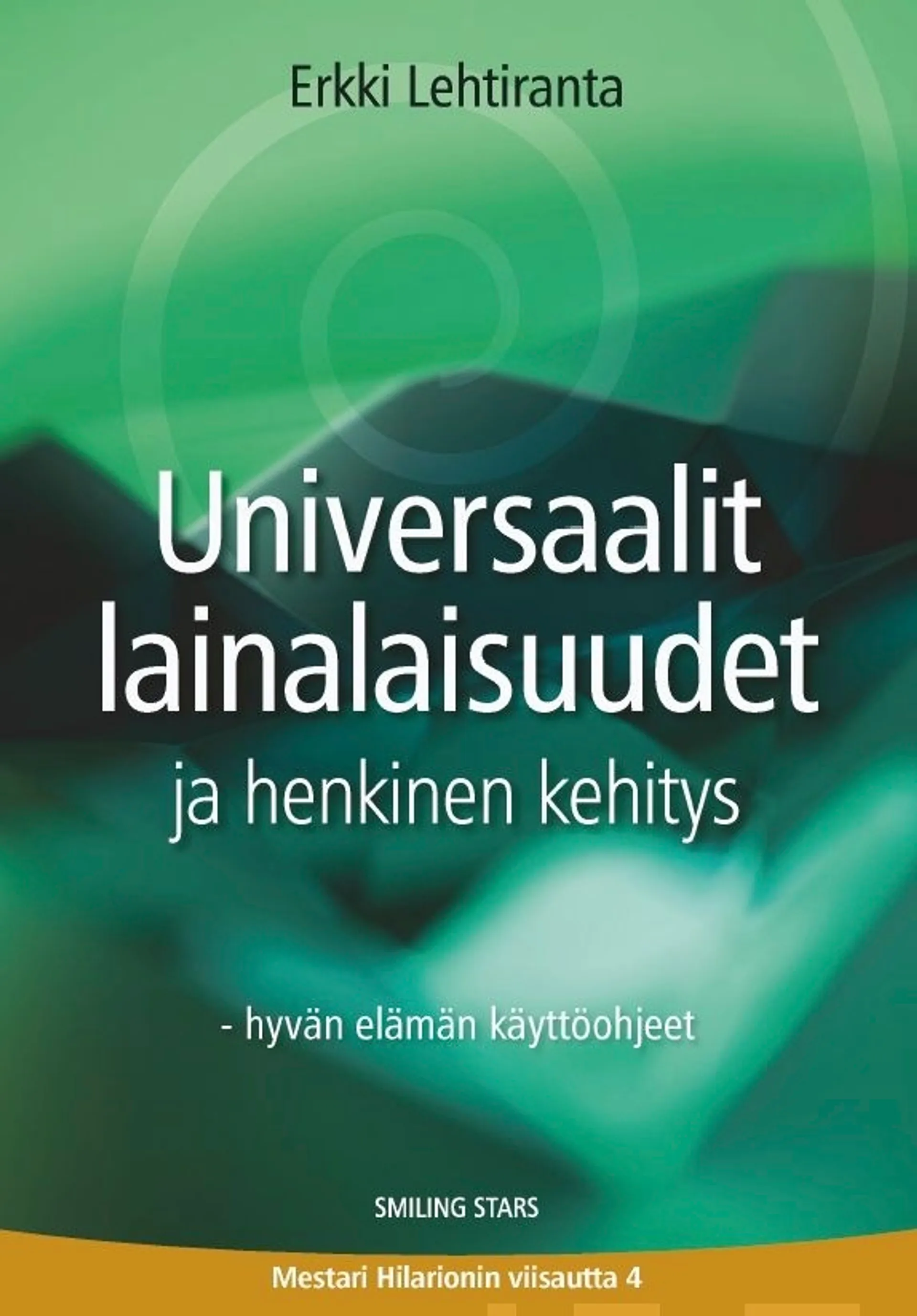 Lehtiranta, Universaalit lainalaisuudet ja henkinen kehitys - Hyvän elämän käyttöohjeet