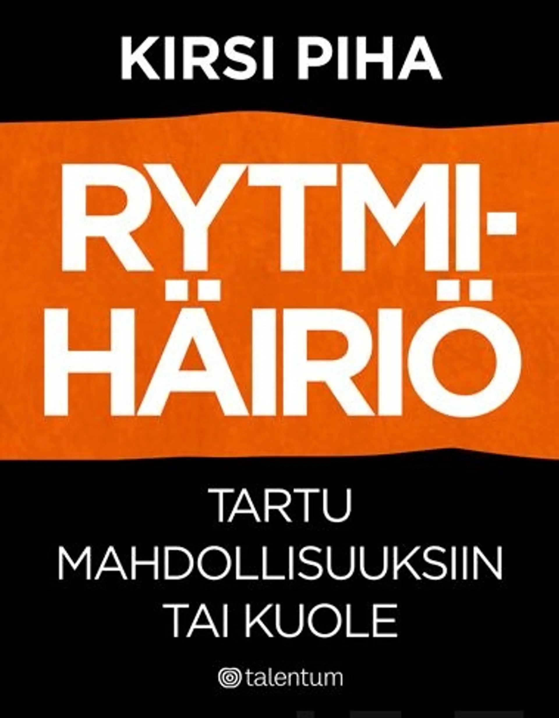 Piha, Rytmihäiriö - Tartu mahdollisuuksiin tai kuole