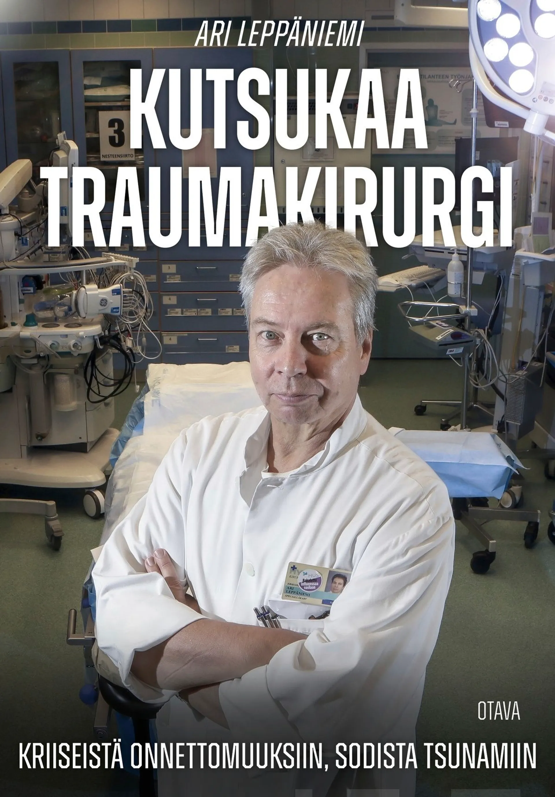 Leppäniemi, Kutsukaa traumakirurgi - Kriiseistä onnettomuuksiin, sodista tsunamiin