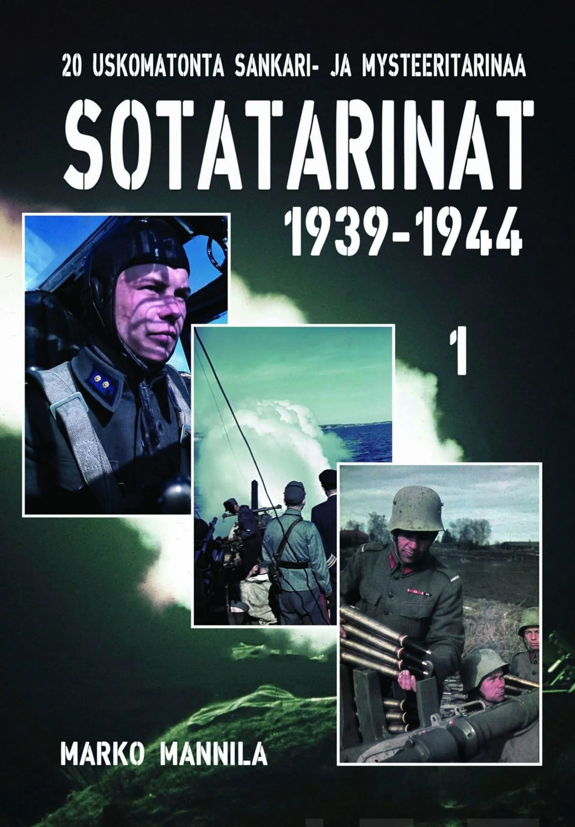Mannila, Sotatarinat 1939-1944  1 - 20 uskomatonta tarinaa maalta, mereltä ja ilmasta